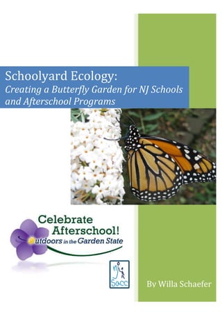 Schoolyard Ecology:
Creating a Butterfly Garden for NJ Schools
and Afterschool Programs
By Willa Schaefer
 