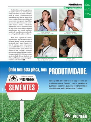 Notícias
Copercana
Também foi ressaltada a importância
do registro de todas as informações de
campo no Caderno de Campo com a finalidade de garantir a rastreabilidade do
amendoim e as evidências que as BPA
foram seguidas. Todas estas práticas são
fundamentais para garantir a qualidade
do amendoim de forma a atender os mercados interno e externo e a Instrução
Normativa N° 3, de 28 de janeiro de 2009
do MAPA, que estabelece os critérios e
procedimentos para controle higiênicosanitário do amendoim e seus subprodutos ao longo de toda cadeia produtiva.

Vânia Junqueira
Dep. de Qualidade da Uname

Márcio Fernandes
Dep. Técnico da Uname

Além disso, o gerente da Uname,
Augusto Strini, teve a oportunidade de
esclarecer dúvidas sobre as perspectivas
do mercado atual e futuro. Durante a reunião ele informou que os baixos preços
da safra 2008/2009 foram devidos à crise
econômica mundial que se instalou em
outubro de 2008, causando o adiamento
de contratos e a posterior baixa cambial.
Em relação à safra 2009/2010, lembrou que
devido à redução de áreas de plantio nos
EUA e na China tem-se uma boa expectativa para a safra brasileira.

Jonas Rodrigues do Nascimento
Dep. de Qualidade da CAP

Augusto Strini
Gerente da Uname

Revista Canavieiros - Novembro de 2009

11

 