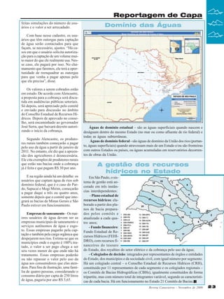 Reportagem de Capa
feitas simulações do número de usuários e o valor a ser arrecadado.

Domínio das Águas

Com base nesse cadastro, os usuários que têm outorgas para captação
de água serão contactados para que
façam, se necessário, ajustes. “Há casos em que o usuário solicita autorização para a captação de um volume muito maior do que ele realmente usa. Nesse caso, ele pagará por isso. No chamamento que faremos, ele terá a oportunidade de reenquadrar as outorgas
para que venha a pagar apenas pelo
que ele precisa”, disse.
Os valores a serem cobrados estão
em estudo. De acordo com Alencastre,
a proposta para a cobrança será discutida em audiências públicas setoriais.
Só depois, será apreciado pelo comitê
e enviado para discussão no âmbito
do Conselho Estadual de Recursos Hídricos. Depois de aprovado no conselho, será encaminhado ao governador
José Serra, que baixará decreto autorizando o início da cobrança.
Segundo Alencastre, os produtores rurais também começarão a pagar
pelo uso da água a partir de janeiro de
2011. No entanto, ele diz que a apreensão dos agricultores é desnecessária.
Ele cita exemplos de produtores rurais
que estão nas bacias onde a cobrança
já é feita e que pagam R$ 30 por ano.
E na região ainda há um detalhe: os
usuários que captam água de rios sob
domínio federal, que é o caso do Pardo, Sapucaí e Mogi Mirim, começarão
a pagar daqui a três ou quatro anos,
somente depois que o comitê que integrará as bacias de Minas Gerais e São
Paulo estiver em funcionamento.
Empresas de saneamento – Os maiores usuários de água devem ser as
empresas municipais de saneamento e
serviços autônomos de água e esgoto. Essas empresas pagarão pela captação e também pela carga orgânica que
despejarem nos rios. Estima-se que os
municípios onde o esgoto é 100% tratado, o valor a ser pago chega a ser
seis vezes menor do que onde não há
tratamento. Essas empresas poderão
ou não repassar o valor pelo uso da
água aos consumidores que elas atendem. Para fins de ilustração, uma família de quatro pessoas, considerando o
consumo diário per capta de 250 litros
de água, pagaria por ano R$ 3,65.

Águas de domínio estadual – são as águas superficiais quando nascem e
deságuam dentro do mesmo Estado (no mar ou como afluente de rio federal) e
todas as águas subterrâneas.
Águas de domínio federal - são águas de domínio da União dos rios (portanto, águas superficiais) quando atravessam mais de um Estado e/ou são fronteiras
com outros Estados ou países, ou águas acumuladas em reservatórios decorrentes de obras da União.

A gestão dos recursos
hídricos no Estado
Em São Paulo, o sistema de gestão está ancorado em três instâncias interdependentes:
- Plano estadual de
recursos hídricos: elaborado a partir dos planos de bacia preparados pelos comitês e
atualizado a cada quatro anos;
- Fundo financeiro:
Fundo Estadual de Recursos Hídricos (FEHIDRO), com recursos financeiros do tesouro
do Estado, dos royalties do setor elétrico e da cobrança pelo uso da água;
- Colegiados de decisão: integrados por representantes de órgãos e entidades
do Estado, dos municípios e da sociedade civil, com igual número por segmento.
Há um colegiado central – o Conselho Estadual de Recursos Hídricos (CRH),
constituído por 11 representantes de cada segmento e os colegiados regionais –
os Comitês de Bacias Hidrográficas (CBHs), igualmente constituídos de forma
tripartite, mas com número total de integrantes variável, segundo as características de cada bacia. Há em funcionamento no Estado 21 Comitês de Bacias.
Revista Canavieiros - Novembro de 2009

23

 