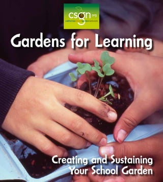 Gardens for Learning
Creating and Sustaining
Your School Garden
 