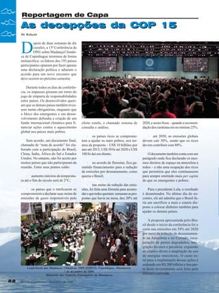 Reportagem de Capa

As decepções da COP 15
Da Redação

D

epois de duas semanas de dis
cussões, a 15ª Conferência da
ONU sobre Mudança Climática de Copenhague terminou de forma
melancólica: os líderes dos 193 países
participantes optaram por fazer apenas
uma declaração política e adiaram o
acordo para um novo encontro que
deve ocorrer no próximo semestre.
Durante todos os dias da conferência, os impasses giraram em torno do
jogo de empurra de responsabilidades
entre países. Os desenvolvidos queriam que os demais países também tivessem metas obrigatórias, enquanto que
o bloco dos emergentes e em desenvolvimento defendia a criação de um
fundo internacional climático para financiar ações contra o aquecimento
global nos países mais pobres.
Sem acordo, um documento final,
chamado de “nota de acordo” foi elaborado com a participação do Brasil,
China, Índia, África do Sul e Estados
Unidos. No entanto, não foi aceito por
muitos países que não participaram da
reunião. Entre seus pontos estão:
· aumento máximo da temperatura até o fim do século será de 2°C;
· os países que o ratificarem se
comprometem a declarar suas metas de
emissões de gases responsáveis pelo

efeito estufa, o chamado sistema de
consulta e análise;

2020, e assim ficou – quando a recomendação dos cientistas era no mínimo 25%.

· os países ricos se comprometem a ajudar os mais pobres, nos termos da proposta – US$ 10 bilhões por
ano até 2015, US$ 50 bi até 2020 e US$
100 bi daí em diante;

· até 2050, as emissões globais
devem cair 50%, sendo que os ricos
devem contribuir com 80%.

· no acordo de florestas, fica garantido financiamento para a redução
de emissões por desmatamento, como
queria o Brasil;
· nas metas de redução das emissões, foi feita uma fórmula para acomodar o que todos queriam: somaram as propostas que havia na mesa, deu 20% até

Conferência das Mudanças Climáticas 2009 (COP15), Copenhague, Dinamarca.
7 de dezembro de 2009.
Ministério dos Negócios Estrangeiros da Dinamarca

22

Revista Canavieiros - Dezembro de 2009

O documento também conta com um
parágrafo onde fica declarado os mesmos direitos de espaço na atmosfera a
todos – e não uma ocupação dos ricos
que permitiria que eles continuassem
para sempre emitindo mais per capita
do que os emergentes e pobres.
Para o presidente Lula, o resultado
é desanimador. No último dia do encontro, ele até admitiu que o Brasil faria um sacrifício a mais e estaria disposto a colocar dinheiro também para
ajudar os demais países.
A proposta apresentada pelo Brasil desde o início da conferência foi o
corte nas emissões em 39% até 2020
por meio da redução do desmatamento na Amazônia e no Cerrado, recuperação de pastos degradados, integração lavoura e pecuária, expansão
do plantio direto e ampliação do uso
de energias renováveis. O custo total para a implantação dessas ações é
estimado em R$ 200 bilhões e boa parte deste investimento será feito pela
iniciativa privada.

 