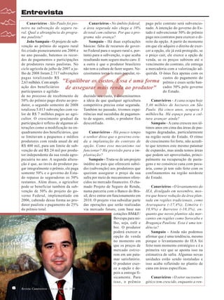 Entrevista
Canavieiros - São Paulo foi pioCanavieiros - No âmbito federal, pago pelo contrato será subvencioneiro na subvenção do seguro ru- a área segurada não chega a 10% nado. A intenção do governo do Esral. Qual a abrangência do progra- do total com culturas. Por que o pro- tado é subvencionar 50% do prêmio
ma paulista?
grama não avança?
pago nos contratos para exercer o diJoão Sampaio - O projeto de subSampaio - Há duas explicações reito da opção. A partir do momento
venção ao prêmio do seguro rural básicas: falta de recursos do gover- em que ele adquire o direito de exerfoi criado pioneiramente em 2004 e no Federal para o seguro rural e, por- cer a opção, ele já está protegido, se
no ano passado, batemos os recor- tanto para a subvenção, o que acaba o preço cair, ele exerce a opção de
des de pagamentos e participações resultando num seguro muito caro. E venda, se os preços subirem até o
de produtores rurais paulistas. No a outra é que o produtor brasileiro vencimento do contrato, ele entrega
ciclo agrícola de julho de 2007 a ju- não tem a cultura de fazer seguro. Ne- a mercadoria com a valorização adlho de 2008 foram 2.717 subvenções cessitamos torná-lo mais popular, re- quirida. O ônus fica apenas com os
pagas totalizando R$
custos do pagamento do
2,63 milhões. Com ampli- "Equilibrar os custos. Essa é uma forma prêmio e esses serão banação dos beneficiários
de assegurar mais renda ao produtor" cados 50% pelo governo
participantes e agilidado Estado.
de no processo de recebimento de duzindo seu custo, e disseminarmos
50% do prêmio pago direto ao pro- a ideia de que qualquer agricultura
Canavieiros - A cana ocupa hoje
dutor, o segundo semestre de 2008 competitiva precisa estar segurada. 5,46 milhões de hectares em São
totalizou 5.013 subvenções com va- Também no passado, tivemos expe- Paulo. Há cinco anos, ocupava 3
lor de R$ 7 milhões pagos ao agri- riências mal sucedidas de pagamen- milhões/ha. Há espaço para a culcultor. O crescimento gradual da to de seguro, então, o produtor fica tura avançar ainda?
participação é reflexo de algumas al- desconfiado.
Sampaio - A cana cresceu nos últerações como a modificação no entimos anos em cima das áreas de pasquadramento dos beneficiários, que
Canavieiros - Há pouco tempo tagens degradadas, particularmente
se limitavam a pequenos e médios o senhor disse que o governo estu- na região oeste do Estado. O ritmo
produtores com renda anual de até da a implantação do contrato de de crescimento foi forte, não acrediR$ 400 mil, para um limite de sub- opção. Como esse mecanismo vai to que teremos este mesmo patamar
venção de até R$ 24 mil por produ- funcionar? Há previsão para a im- de expansão, mas ainda temos áreas
tor independente da sua renda agro- plantação?
que podem ser aproveitadas, principecuária no ano. A segunda alteraSampaio - Trata-se de um projeto palmente na recuperação de pastação é que, ao invés do produtor pa- inédito no país que oferecerá subsí- gens e no consórcio cana com pecugar integralmente o prêmio, ele paga dio (subvenção) aos produtores que ária, como já tem sido feito com os
somente 50% e o governo do Esta- queiram assegurar o preço da sua confinamentos na região nordeste
do repassa às seguradoras os 50% safra por meio de mecanismos ofere- do Estado.
restantes. Além disso, o agricultor cidos no mercado financeiro. O chapode se beneficiar também da sub- mado Projeto de Seguro de Renda,
Canavieiros - O levantamento do
venção de 50% do projeto do go- numa parceria com o Banco do Bra- IEA, divulgado em novembro, mosverno Federal, implementado em sil, deve entrar em funcionamento em tra que houve redução da área plan2006, cabendo dessa forma ao pro- 2010. O projeto visa subsidiar parte tada em regiões tradicionais, como
dutor paulista o pagamento de 25% das operações que serão realizadas Araraquara (-17,4%), Limeira (do prêmio total.
via mercado futuro, com base nas 10,9%) e Barretos (-10,3%), encotações BM&F/ quanto que novos plantios são marBovespa para mi- cantes em regiões como Sorocaba e
lho, soja, café e Bragança Paulista. Essa é uma tenboi. O produtor dência?
poderá exercer a
Sampaio - Ainda não podemos
opção de venda afirmar que é uma tendência, mesmo
no momento em porque o levantamento do IEA foi
que os preços de feito num momento estratégico e é a
mercado estive- primeira vez que se aponta isso na
rem em um pata- estimativa de safra. Algumas novas
mar satisfatório. unidades estão sendo instaladas e
O produtor exer- isso acaba refletindo no plantio de
ce a opção e de- cana em áreas específicas.
pois a entrega fisicamente. Para
Canavieiros - O setor sucroenerisso, o prêmio gético tem crescido, enquanto a ren-

“

6

Revista Canavieiros - Dezembro de 2009

 