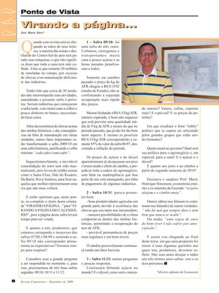 Ponto de Vista

Virando a página...
José Mario Paro*

Q

uando esta revista estiver chegando às mãos de seus leitores, a maioria das usinas e destilarias do Centro-Sul do país terá parado suas máquinas, o que não significa dizer que toda a cana terá sido colhida. Fala-se que restarão 50 milhões
de toneladas no campo, por excesso
de chuvas e/ou manutenção deficiente das indústrias.
Tenho lido que cerca de 50 unidades não interromperão suas atividades,
emendando a presente safra à próxima. Seriam indústrias que começaram
a safra tarde, com muita cana a colher e
pouco dinheiro no banco, necessitando fazer caixa.
Além da ocorrência de chuvas acima
das médias históricas e das conseqüências da falta de manutenção em várias
unidades, outros fatos impactantes estão transformando a safra 2009/10 em
uma safra histórica, justificando a velha
máxima: “cada safra é uma safra”.

Inquestionavelmente, a inevitável
consolidação do setor tem sido traumatizante, pois levou de roldão usinas
como a Santa Elisa, Vale do Rosário,
Da Barra, Nova América, para ficar naquelas que melhor representaram uma
era que não mais voltará.
É então oportuno que, neste ponto, eu complete o título desta coluna:
de “VIRANDO A PÁGINA...” para “VIRANDO A PÁGINA DO CALENDÁRIO”, pois a página desta safra levará
tempo para ser virada.
E quanto a nós, produtores, que
estamos carregando o insucesso das
safras 07/08 e 08/09 e sentindo a safra 09/10 não corresponder plenamente às expectativas? Teremos tempo para respirar?
Considero essa a grande pergunta
a ser respondida no momento e, para
isso, precisaremos de três boas safras
seguidas: 09/10, 10/11 e 11/12:
8

Revista Canavieiros - Dezembro de 2009

1 – Safra 09/10: foi
uma safra de alto custo.
Cortamos, carregamos e
transportamos muita
cana e pouco açúcar e as
horas paradas penalizaram a todos.
Somente em outubro
passado o preço do kg do
ATR chegou a R$ 0.3102
(média do Estado), não se
confirmando a esperada
recuperação mais rápida
dos preços.
Mesmo fechando a R$ 0.33/kg/ATR,
número esperado, é bom não esquecer
que está prevista uma quantidade média de 9 kg de ATR a menos do que no
período passado, que já não foi tão bom
neste aspecto. E mesmo os possíveis
R$ 0.33/kg/ATR corresponderão a somente 85% do valor da safra 06/07, descontada a inflação do período.
Os preços do açúcar e do álcool
aparentemente já alcançaram seu pico
e temos ainda o efeito do câmbio, a prejudicar toda a cadeia do agronegócio,
sem falar na inadimplência que boa
parte de nós está amargando, por falta
de pagamento de algumas indústrias.
2 - Safra 10/11: parece prometer bem:
- boas produtividades agrícolas em
grande parte devido à ocorrência das
chuvas que ora tanto nos incomodam;
- maiores possibilidades de o clima
comportar-se dentro das médias históricas, permitindo a recuperação do
teor de ATR;
- provável permanência de preços
mais regulares e em bons níveis.
O câmbio possivelmente continuará sendo um fator baixista.
3 – Safra 11/12: muitas perguntas
e poucas respostas.
Continuará faltando açúcar no
mundo? E o álcool, como será o merca-

do interno? Vamos, enfim, exportar
mais? E o pré-sal? E os preços do petróleo?
Em que resultará o forte “lobby”
político que se espera ser articulado
pelos grandes grupos que estão sendo formados?
Quem estará no governo? Qual será
sua política para o agronegócio e, em
especial, para a cana? E o açúcar e o
álcool?
E quanto aos juros e ao câmbio a
partir do segundo semestre de 2010?
Ensinava o saudoso Prof. Mario
Henrique Simonsen, economista emérito e ex-ministro da Fazenda: “os juros
aleijam e o câmbio mata”.
Outros sábios nos falaram (e continuam nos falando) de outras verdades:
“ não há mal que sempre dure e nem
bem que nunca se acabe”.
Ou ainda: “uma regra de ouro
do bem viver é não sofrer por antecipação”.
E assim vou chegando ao final
deste texto, em que meu propósito foi
trazer à tona algumas questões nas
quais nós, produtores, devemos refletir. Não sem antes desejar a todos
nós três ótimos anos-safras: este e os
dois próximos.
*diretor adjunto da Canaoeste

 