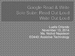 Luella Orlando 
November 13, 2014 
Ms. Nichol Napoleon 
ED443: Assistive Technology 
 