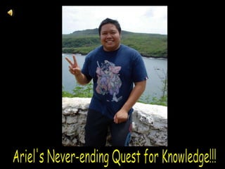 Ariel's Never-ending Quest for Knowledge!!! 