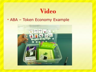 Video
   ABA – Token Economy Example
 