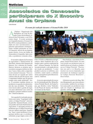 Notícias
Canaoeste

Associados da Canaoeste
participaram do X Encontro
Anual da Orplana
Carla Rossini

O evento foi realizado durante a Feicana/FeiBio 2010

A

Orplana - Organização dos
Plantadores de Cana da Região Centro-Sul do Brasil, realizou no dia 9 de março, o seu X Encontro Anual. O evento aconteceu
em Araçatuba durante a Feicana/FeiBio 2010 e reuniu produtores e autoridades do setor sucroalcooleiro. As
palestras apresentaram estratégias e
temas variados pertinentes ao setor.
A Canaoeste, através do seu departamento técnico, levou um ônibus de
fornecedores à Araçatuba. Após a reunião, os produtores visitaram a feira.
O secretário adjunto da Secretaria
da Agricultura e Abastecimento de
São Paulo, Antonio Julio Junqueira de
Queiroz, fez a abertura da reunião.
Queiroz destacou os projetos que a
secretária conseguiu realizar nos últimos 3 anos e falou sobre a importância do sistema Consecana. “Esse sistema deveria ser seguido por outras
culturas além da cana-de-açúcar, mas
é importante lembrar que ele precisa
sempre estar sendo atualizado”, disse. O secretário também alertou os
produtores na questão de administração das suas atividades. “Os produtores tem de aderir a gestão de negócios para administrar seus custos de
produção e garantir melhores resultados”, finalizou Queiroz.
Em seguida foi realizada uma palestra com o tema: “Legislação Ambiental e o Código Florestal”, ministrada pela Dra. Samanta Pineda, consultora jurídica da Frente Parlamentar da
Agricultura. A advogada mostrou os
problemas que o Código Florestal que
está em vigência apresenta. Segundo
ela, “hoje, o maior problema é a insegurança jurídica que os produtores
enfrentam, já que órgãos como o IN14

Revista Canavieiros - Março de 2010

Associados da Canaoeste em visita a Feicana/Feibio 2010 após o encontro realizado pela Orplana

CRA, FUNAI e os Ministérios da Agricultura e Meio Ambiente não se entendem sobre a política ambiental do
país”, afirmou Samanta. No final da
sua apresentação, a advogada deixou
um recado aos produtores: “o setor
produtivo precisa se mobilizar, caso
contrário, estará sujeito a enfrentar
sérias consequências pela falta de iniciativa”, finalizou.

Para finalizar, o presidente da Orplana, Ismael Perina Júnior, fez uma
convocação aos produtores para se
mobilizarem em relação as mudanças no Código Florestal. “Precisamos nos unir e ir à Brasília, para
mostrar aos nossos deputados que
precisamos de mudanças urgentes
no Código Florestal Brasileiro”,
disse Ismael.

A terceira apresentação do encontro, foi ministrada pela Dra. Mirian Rumenos Piedade Bacchi, da Esalq/Cepea, que abordou o tema “Indicadores de Preços do Açúcar e do Etanol
no Estado de São Paulo”.

A diretora executiva da Abag, Mônica Bergamaschi, que estava presente na reunião, também fez uso da palavra para pedir aos produtores mais
ação em relação às mudanças nas
questões ambientais.

Público presente durante o X Encontro
Anual da Orplana

 