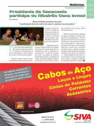 Notícias
Canaoeste

Presidente da Canaoeste
Presidente da Canaoeste
participa do Ribeirão Cana Invest
participa do Ribeirão Cana Invest
Carla Rodrigues

Manoel Ortolan participou do painel
"A participação dos fornecedores de cana no segmento sucroenergético"
expectativas sobre a safra 2010, evolução na
lavoura canavieira, melhoramento genético, a
evolução na indústria
sucroenergética, bioeletricidade, cana sustentável e meio ambiente.

D

e 05 a 08 de abril, Ribeirão Preto sediou o Cana Invest 2010,
realizado no Theatro Pedro II
com a participação de várias lideranças do setor sucroalcooleiro do país.
Durante os quatro dias de evento,
a programação contou com temas como:

O presidente da Canaoeste, Manoel Ortolan, foi debatedor do painel “A participação dos fornecedores de cana no segmento sucroenergético”, ao lado de autoridades como o presidente da Orplana,
Ismael Perina Júnior, o presidente da
Unida, Alexandre Andrade, do diretor
da Assobari, Acácio Masson Filho e

da presidente da Assocapi, Maria
Christina Pacheco.
Ortolan comentou sobre a chegada
dos grupos estrangeiros no país, que
para ele é um ponto positivo. “É muito
bom para nós essa fase com os grupos
de fora, eles vieram para socorrer usinas e fornecedores”, argumentou o
presidente da Canaoeste. Ele também
disse que é preciso que o produtor
acredite no setor e caminhe confiante,
buscando sempre aumentar sua produtividade através das novas tecnologias. “Tenho orgulho de estar nesse setor há 40 anos, temos que brigar pelo
nosso espaço e mostrar as vantagens
da cana para nosso país”, finalizou.

Revista Canavieiros - Abril de 2010

13

 