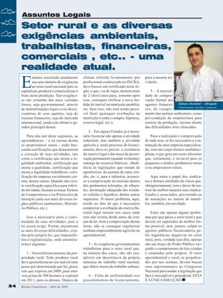 Assuntos Legais

Setor rural e as diversas
exigências ambientais,
trabalhistas, financeiras,
comerciais , etc.. - uma
realidade atual.

E

stamos assistindo atualmente
um sem-número de exigências
ao setor rural nacional para se
capitalizar, produzir e comercializar o
fruto desta produção. Tais exigências são oriundas das mais variadas
fontes, seja governamental, através
de determinações legais e/ou discricionárias de seus agentes, seja do
sistema financeiro, seja do mercado
internacional, sendo este último o gerador principal destas.
Para não sair deste segmento, as
agroindústrias – e na carona destas
os proprietários rurais - estão buscando certificações que demonstrem
a correção de suas atividades, tais
como a certificação que atesta a legalidade ambiental, certificação que
atesta a qualidade, certificação que
atesta a legalidade trabalhista, certificação de empresa socialmente correta, dentre outras. Quando não existe certificação específica para referida atividade, buscam avençar Termos
de Compromisso e/ou Protocolos de
Intenção junto aos mais diversos órgãos públicos (ambientais, Ministério Público, etc.).
Isso é necessário para a continuidade de suas atividades, pois a
lei assim exige. Porém, encontram
as mais diversas dificuldades, criadas pela própria lei, que impossibilita a regularização, onde enumeraremos algumas:
1 – Georreferenciamento da propriedade rural. Todo produtor rural
deve georreferenciar seu imóvel num
prazo pré-determinado por lei, prazo
este que expirou em 2009, para imóveis acima de 500 hectares e expirará
em 2011, para os demais. Depois de
34

Revista Canavieiros - Abril de 2010

efetuar referido levantamento por
profissional credenciado no INCRA,
deve buscar um certificado neste órgão, o que, via de regra, demora mais
de 2 (dois) anos para, somente após
isso, conseguir retificar a nova medida do imóvel na matrícula imobiliária. Sem isso, não está sendo possível fazer quaisquer averbações na
matrícula (venda e compra, hipoteca,
reserva legal, etc.);
2 – Em alguns Estados já é necessário licenciar não apenas a atividade
industrial, mas também a atividade
agrícola e, neste processo de licenciamento deve-se provar: a existência
da reserva legal e das áreas de preservação permanente (quando existente);
outorga de recursos hídricos; obediência às legislações que tratam de
agrotóxicos, da queima de cana, erosão, etc. e, para a industria, acrescese a comprovação da emissão dentro
dos parâmetros tolerados, de efluentes, destinação adequada dos resíduos (sólidos e líquidos), dentre outros
requisitos. O maior problema, aqui,
reside no fato de que é necessário
comprovar a averbação da reserva florestal legal mesmo nos casos onde
esta não existia desde antes da criação da lei. Sem a comprovação destas
áreas, não se consegue regularizar
nenhum empreendimento agrícola ou
agroindustrial;
3 – As exigências governamentais
trabalhistas para o setor rural que,
na maioria dos casos, não são exeqüíveis em decorrência da própria
natureza do trabalho rural sazonal,
que difere muito do trabalho urbano;
4 – Falta de uniformidade nos
procedimentos de licenciamento,

para a mesma atividade;
5 – A necessidade de comprovação formal aos
agentes financei- Juliano Bortoloti - Advogado
Departamento Jurídico Canaoeste
ros, de cumprimento das normas ambientais, como
pré-condição de empréstimos para
custeio da produção, mesmo diante
das dificuldades retro elencadas.
Para a realização e comprovação
de tudo isso, se faz necessário a contratação de uma empresa especializada, com um corpo técnico multidisciplinar, o que gera um custo altíssimo
que, certamente, é inviável para os
pequenos e médios produtores rurais
e/ou empresários rurais.
Aqui entra o papel dos sindicatos e demais entidades de classe que,
obrigatoriamente, tem o dever de instruir da melhor maneira seus sindicalizados e associados, prevenindo-os
de autuações no intuito de mantêlos, também, em atividade.
Estes são apenas alguns problemas por que passa o setor rural e que
devem ser superados da melhor forma possível, sem, jamais, culpar os
agentes públicos fiscalizadores pelas ingerências negativas no setor
rural, pois, verdade seja dita, apenas
são um braço do Poder Público exigindo o cumprimento de leis criadas
e emanadas pelo próprio. O setor
agroindustrial e rural, se prejudicados por tais normas, devem buscar
seus representantes no Congresso
Nacional para mudar a legislação que
lhes é inexeqüível e prejudicial. ESTA
É A ÚNICA SOLUÇÃO.

 