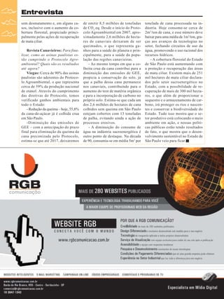 Entrevista
sem desmatamento e, em alguns casos, inclusive com o aumento da cobertura florestal, propiciado principalmente pelas ações de recuperação
de mata ciliar.
Revista Canavieiros: Para finalizar, como as usinas paulistas estão cumprindo o Protocolo Agroambiental? Quais são os resultados
até agora?
Viegas: Cerca de 90% das usinas
paulistas são aderentes do Protocolo Agroambiental, o que representa
cerca de 59% da produção nacional
de etanol. Através do cumprimento
das diretivas do Protocolo, temos
verificado ganhos ambientais para
todo o Estado:
- Redução da queima – hoje, 55,8%
da cana-de-açúcar já é colhida crua
em São Paulo.
-Diminuição das emissões de
GEE – com a antecipação do prazo
final para eliminação da queima da
cana preconizada pelo Protocolo,
estima-se que até 2017, deixaremos

8

Revista Canavieiros - Abril de 2010

de emitir 8,5 milhões de toneladas
de CO 2 eq. Desde o início do Protocolo Agroambiental em 2007, aproximadamente 2,6 milhões de hectares de canaviais deixaram de ser
queimados, o que representa ganhos para a saúde do planeta e principalmente, para a saúde da população das regiões canavieiras.
- Ao mesmo tempo em que a colheita crua da cana contribui para a
diminuição das emissões de GEE,
propicia a conservação do solo, já
que a palha dessa cana permanece
nos canaviais, contribuindo para o
aumento do teor de matéria orgânica
e para a incorporação de carbono no
próprio solo. Estima-se que cada um
dos 2,6 milhões de hectares de cana
colhidos sem queima em São Paulo
estejam cobertos com 13 toneladas
de palha, evitando ainda a ação de
processos erosivos.
- A diminuição do consumo de
água na indústria sucroenergética é
outro ponto de destaque. Na década
de 90, consumia-se em média 5m3 por

tonelada de cana processada na indústria. Hoje consome-se cerca de
2m3/ton de cana, e esse número deve
baixar para uma média de 1m3/ton, graças aos avanços da tecnologias no
setor, fechando circuitos de uso da
água, promovendo o uso racional dos
recursos hídricos.
- A cobertura florestal do Estado
de São Paulo está aumentando com
a proteção e recuperação das áreas
de mata ciliar. Existem mais de 251
mil hectares de mata ciliar declarados pelo setor sucroenergético no
Estado, com a possibilidade de recuperação de mais de 300 mil hectares, o que além de proporcionar o
sequestro e o armazenamento de carbono, irá proteger os rios e nascentes e conservar a biodiversidade do
Estado. Tudo isso mostra que o setor produtivo está colocando o meio
ambiente em ação, e nossas políticas públicas estão tendo resultados
de fato, o que mostra que o desenvolvimento sustentável no Estado de
São Paulo veio para ficar.

 