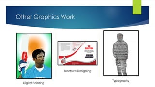 Other Graphics Work
Digital Painting
Brochure Designing
Typography
 