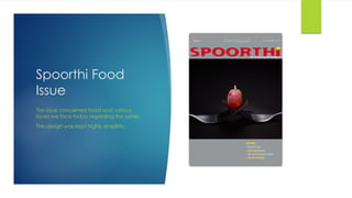 Spoorthi Food
Issue
The issue concerned Food and various
issues we face today regarding the same.
The design was kept highly simplistic.
 