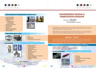 •	 2D Drafting
•	 3D Modeling  
•	 Visualize your product IN EVERY ANGLE
•	 Plant Design
•	 Plant Piping Arrangement
•	 Machine Design
DESIGN MODELING
Express Engineering is a member Express Group of Companies operating in UAE since 1979. We are having a
fully fledged engineering products & services company focused on supplying best quality Power solutions &
Compressed Air Solutions to the UAE & Qatar Market.
Express Engineering has started Engineering Design & Fabrication Division to cater our valued customer with
the State of Art Technology of Designing and Manufacturing. We Design the products, perform the Engineering
Analysis to guarantee the capabilities and robustness of the design, & optimize its features.
Quality Policy
Express Engineering is committed to deliver par your requirements. With the focus on customer satisfaction,
and we recognize that Quality Assurance is the key component of the commitment. We ensure the quality of
our products and services by being committed to support you through our processes and adding value to our
products & services through customer feedback. Our Focus is Customer Satisfaction.
ENGINEERING DESIGN &
FABRICATION DIVISION
Our Product & Services in Engineering Design & Fabrication
• 	 Truss
• 	 Rig Skid Camps
• 	 Enclosure Frames
• 	 Lifting Buckets with Lifting Certification
STRUCTURES (AISC CODE)
• 	 Magnetic Level Gauge
• 	 Float Level Meter
• 	 Fuel Level Transmitter
• 	 Flame Arrestor
• 	 Emergency Relief Valve
• 	 Fuel Pump
• 	 Marine Painting System
• 	 Fuel Tank Lock
• 	 Ball Valves
• 	 Solenoid Valves
• 	 Nozzles with Flange End / Coupling End.
• 	 Ultrasonic Level gauge
• 	 Mechanical Level Gauge
• 	 Y-Strainer
ACCESSORIES
•	 Drop Down Enclosures
•	 Acoustic Enclosures
	 (35 KVA to 2000 KVA)
	 Sound Level
	 ❍  85 Db @ 3 Meters
	 ❍  85 Db @ 1 Meter
	 ❍  75 Db @ 1 Meter
	 Air Ventilation Calculations
•	 Sand Trap Louver
•	 Chevron Louvers
•	 Attenuators
•	 Silencers & Extension Piping
•	 Radiator Discharge Ducts
•	 Thermal Insulation
ENCLOSURES FOR GENERATORS & COMPRESSORS
Express Engineering
Jebel Ali Free Zone, Plot No. EWTA-92, P.O. Box 16797, Dubai, UAE
Tel: +971-4-881 9575, Fax: +971-4-887 3990
E-mail: expengg@emirates.net.ae www.expgroup.com
DESIGN - ANALYSIS - OPTIMIZATION
MANUFACTURING - SUPPLY - INSTALLATION / ERECTION
WITH COMPLETE PROJECT MANAGEMENT
I S O 9 0 0 1 : 2 0 0 8 C E R T I F I E D I S O 9 0 0 1 : 2 0 0 8 C E R T I F I E D
 
