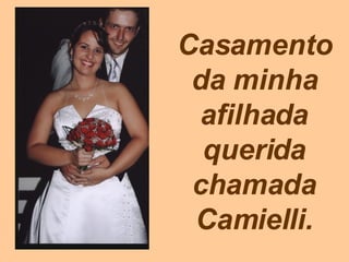 Casamento da minha afilhada querida chamada Camielli. 