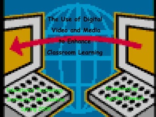 The Use of Digital Video and Media to Enhance  Classroom Learning Educational Technology  Instructor: Mr. Jenkins Spring 2009 Presented by: Agatha Umwech 