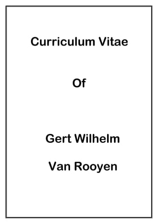 Curriculum Vitae
Of
Gert Wilhelm
Van Rooyen
 