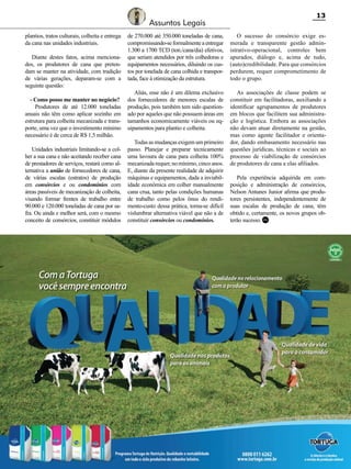 13

Assuntos Legais
plantios, tratos culturais, colheita e entrega
da cana nas unidades industriais.
Diante destes fatos, acima mencionados, os produtores de cana que pretendam se manter na atividade, com tradição
de várias gerações, deparam-se com a
seguinte questão:
- Como posso me manter no negócio?
Produtores de até 12.000 toneladas
anuais não têm como aplicar sozinho em
estrutura para colheita mecanizada e transporte, uma vez que o investimento mínimo
necessário é de cerca de R$ 1,5 milhão.
Unidades industriais limitando-se a colher a sua cana e não aceitando receber cana
de prestadores de serviços, restará como alternativa a união de fornecedores de cana,
de várias escalas (estratos) de produção
em consórcios e ou condomínios com
áreas passíveis de mecanização de colheita,
visando formar frentes de trabalho entre
90.000 e 120.000 toneladas de cana por safra. Ou ainda e melhor será, com o mesmo
conceito de consórcios, constituir módulos

de 270.000 até 350.000 toneladas de cana,
compromissando-se formalmente a entregar
1.300 a 1700 TCD (ton./cana/dia) efetivos,
que seriam atendidos por três colhedoras e
equipamentos necessários, diluindo os custos por tonelada de cana colhida e transportada, face à otimização da estrutura.

O sucesso do consórcio exige esmerada e transparente gestão administrativo-operacional, controles bem
apurados, diálogo e, acima de tudo,
(auto)credibilidade. Para que consórcios
perdurem, requer comprometimento de
todo o grupo.

Aliás, esse não é um dilema exclusivo
dos fornecedores de menores escalas de
produção, pois também tem sido questionado por aqueles que não possuem áreas em
tamanhos economicamente viáveis ou equipamentos para plantio e colheita.

As associações de classe podem se
constituir em facilitadoras, auxiliando a
identificar agrupamentos de produtores
em blocos que facilitem sua administração e logística. Embora as associações
não devam atuar diretamente na gestão,
mas como agente facilitador e orientador, dando embasamento necessário nas
questões jurídicas, técnicas e sociais ao
processo de viabilização de consórcios
de produtores de cana a elas afiliados.

Todas as mudanças exigem um primeiro
passo. Planejar e preparar tecnicamente
uma lavoura de cana para colheita 100%
mecanizada requer, no mínimo, cinco anos.
E, diante da presente realidade de adquirir
máquinas e equipamentos, dada a inviabilidade econômica em colher manualmente
cana crua, tanto pelas condições humanas
de trabalho como pelos ônus do rendimento-custo dessa prática, torna-se difícil
vislumbrar alternativa viável que não a de
constituir consórcios ou condomínios.

Pela experiência adquirida em composição e administração de consórcios,
Nelson Antunes Junior afirma que produtores persistentes, independentemente de
suas escalas de produção de cana, têm
obtido e, certamente, os novos grupos obterão sucesso. RC

Revista Canavieiros - Junho de 2010

 