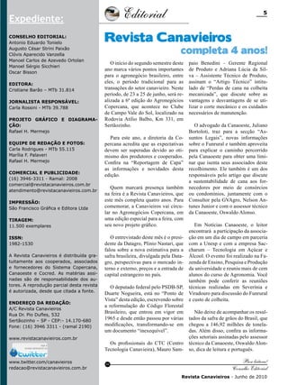 Editorial

Expediente:
Conselho Editorial:
Antonio Eduardo Tonielo
Augusto César Strini Paixão
Clóvis Aparecido Vanzella
Manoel Carlos de Azevedo Ortolan
Manoel Sérgio Sicchieri
Oscar Bisson
Editora:
Cristiane Barão – MTb 31.814
Jornalista Responsável:
Carla Rossini - MTb 39.788
Projeto gráfico e Diagramação:
Rafael H. Mermejo
Equipe de redação e fotos:
Carla Rodrigues - MTb 55.115
Marília F. Palaveri
Rafael H. Mermejo
Comercial e Publicidade:
(16) 3946-3311 - Ramal: 2008
comercial@revistacanavieiros.com.br
atendimento@revistacanavieiros.com.br
Impressão:
São Francisco Gráfica e Editora Ltda
Tiragem:
11.500 exemplares
ISSN:
1982-1530
A Revista Canavieiros é distribuída gratuitamente aos cooperados, associados
e fornecedores do Sistema Copercana,
Canaoeste e Cocred. As matérias assinadas são de responsabilidade dos autores. A reprodução parcial desta revista
é autorizada, desde que citada a fonte.
Endereço da Redação:
A/C Revista Canavieiros
Rua Dr. Pio Dufles, 532
Sertãozinho – SP - CEP:- 14.170-680
Fone: (16) 3946 3311 - (ramal 2190)
www.revistacanavieiros.com.br

www.twitter.com/canavieiros
redacao@revistacanavieiros.com.br

5

Revista Canavieiros

completa 4 anos!

O início do segundo semestre deste
ano marca vários pontos importantes
para o agronegócio brasileiro, entre
eles, o período tradicional para as
transações do setor canavieiro. Neste
período, de 23 a 25 de junho, será realizada a 6ª edição do Agronegócios
Copercana, que acontece no Clube
de Campo Vale do Sol, localizado na
Rodovia Atílio Balbo, Km 331, em
Sertãozinho.
Para este ano, a diretoria da Copercana acredita que as expectativas
devem ser superadas devido ao otimismo dos produtores e cooperados.
Confira na “Reportagem de Capa”
as informações e novidades desta
edição.
Quem marcará presença também
na feira é a Revista Canavieiros, que
este mês completa quatro anos. Para
comemorar, a Canavieiros vai circular no Agronegócios Copercana, em
uma edição especial para a feira, com
seu novo projeto gráfico.
O entrevistado deste mês é o presidente da Datagro, Plinio Nastari, que
falou sobre a nova estimativa para a
safra brasileira, divulgada pela Datagro, perspectivas para o mercado interno e externo, preços e a entrada de
capital estrangeiro no país.
O deputado federal pelo PSDB-SP,
Duarte Nogueira, está no “Ponto de
Vista” desta edição, escrevendo sobre
a reformulação do Código Florestal
Brasileiro, que entrou em vigor em
1965 e desde então passou por várias
modificações, transformando-se em
um documento “inexequível”.
Os profissionais do CTC (Centro
Tecnologia Canavieira), Mauro SamRC

paio Benedini – Gerente Regional
de Produto e Adriana Lúcia da Silva – Assistente Técnico de Produto,
assinam o “Artigo Técnico” intitulado de “Perdas de cana na colheita
mecanizada”, que discute sobre as
vantagens e desvantagens de se utilizar o corte mecânico e os cuidados
necessários de manutenção.
O advogado da Canaoeste, Juliano
Bortoloti, traz para a secção “Assuntos Legais”, novas informações
sobre o Funrural e também aproveita
para explicar o caminho percorrido
pela Canaoeste para obter uma liminar que isenta seus associados deste
recolhimento. Ele também é um dos
responsáveis pelo artigo que discute
a sustentabilidade de cana aos fornecedores por meio de consórcios
ou condomínios, juntamente com o
Consultor pela GVAgro, Nelson Antunes Junior e com o assessor técnico
da Canaoeste, Oswaldo Alonso.
Em Notícias Canaoeste, o leitor
encontrará a participação da associação em um dia de campo em parceria
com a Unesp e com a empresa Saccharum – Tecnologia em Açúcar e
Álcool. O evento foi realizado na Fazenda de Ensino, Pesquisa e Produção
da universidade e reuniu mais de cem
alunos do curso de Agronomia. Você
também pode conferir as reuniões
técnicas realizadas em Severínia e
Viradouro para discussão do Funrural
e custo de colheita.
Não deixe de acompanhar os resultados da safra de grãos do Brasil, que
chegou a 146,92 milhões de toneladas. Além disso, confira as informações setoriais assinadas pelo assessor
técnico da Canaoeste, Oswaldo Alonso, dica de leitura e português.

Boa leitura!
Conselho Editorial
Revista Canavieiros - Junho de 2010

 