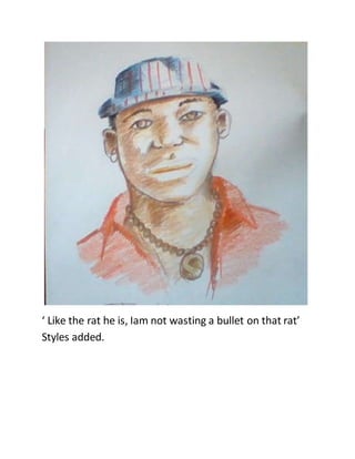 ‘ Like the rat he is, Iam not wasting a bullet on that rat’
Styles added.
 