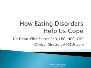 Dr. Dawn-Elise Snipes PhD, LPC, NCC, CRC Clinical Director, AllCEUs.com Unlimited CEUs $99 per year.  Copyright AllCEUs.com 