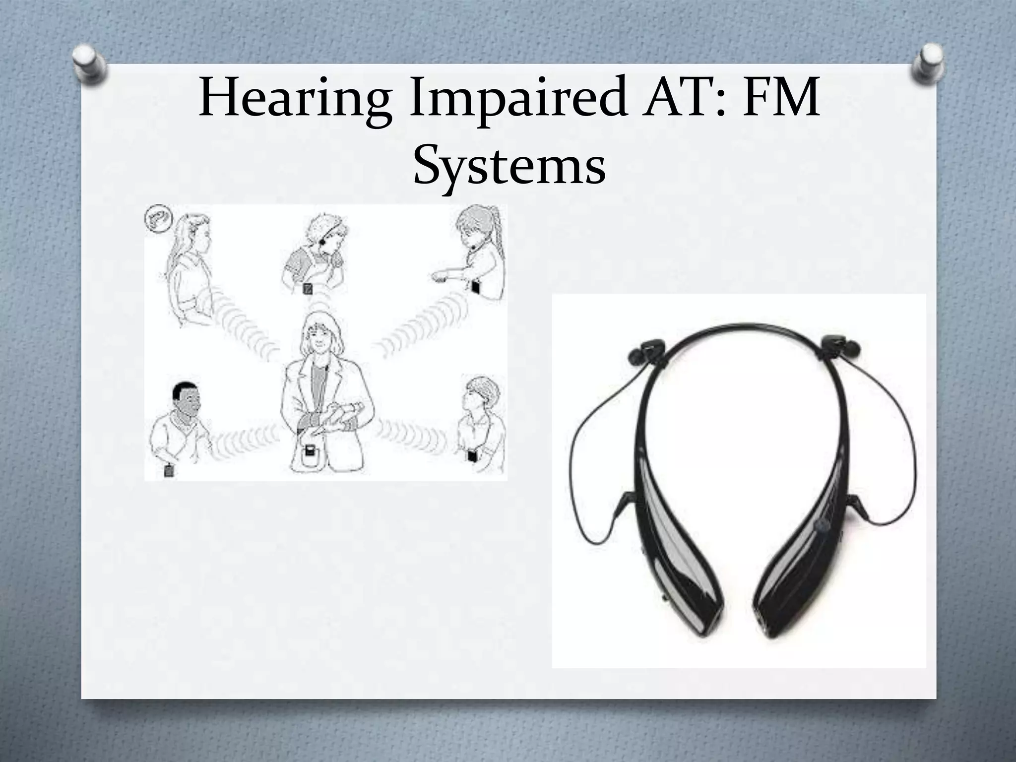 Hearing Impaired AT: FM
Systems
 