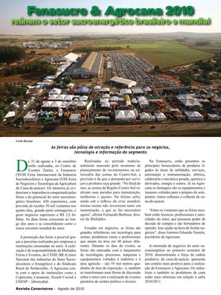 20

Fenasucro & Agrocana 2010

reúnem o setor sucroenergético brasileiro e mundial

Carla Rossini

D

As feiras são pólos de atração e referência para os negócios,
tecnologia e informação do segmento

e 31 de agosto a 3 de setembro
serão realizadas, no Centro de
Eventos Zanini, a Fenasucro
(XVIII Feira Internacional da Indústria
Sucroalcooleira) e Agrocana (VIII Feira
de Negócios e Tecnologia da Agricultura
da Cana-de-açúcar). Os números já evidenciam a importância conquistada pelas
feiras e do potencial do setor sucroenergético brasileiro: 420 expositores, com
previsão de receber 30 mil visitantes nos
quatro dias, grande parte estrangeiros, e
gerar negócios superiores a R$ 2,2 bilhões. As duas feiras cresceram ao longo dos anos e se consolidaram como o
maior encontro mundial do setor.
A promoção das feiras é possível graças a parcerias realizadas por empresas e
instituições renomadas no setor. A realização é de responsabilidade da Multiplus
Feiras e Eventos, do CEISE BR (Centro
Nacional das indústrias do Setor Sucroalcooleiro e Energético) e do Sindicato
Rural de Sertãozinho. A Agrocana conta com o apoio de instituições como a
Copercana, Canaoeste, Sicoob Cocred e
UNESP – Jaboticabal.

Realizadas no período tradicionalmente marcado pelo momento de
planejamento de investimentos na entressafra das usinas do Centro-Sul, a
previsão é de que a demanda por serviços e produtos seja grande. “No final do
ano, as usinas da Região Centro-Sul realizam suas paradas para manutenção,
melhorias e ajustes. Na última safra,
ainda sob o reflexo da crise mundial,
muitas usinas não investiram tanto em
manutenção, o que se faz necessário
agora”, afirma Fernando Barbosa, diretor da Multiplus.
Focadas em negócios, as feiras são
grandes referências em tecnologia para
usinas, produtores rurais e profissionais
que atuam na área em 40 países diferentes. Durante os dias do evento, as
feiras são marcadas com o lançamento
de tecnologias, processos, máquinas e
equipamentos voltados à indústria e à
área agrícola – são 55 mil metros quadrados de área de exposição - e, também
se transformam num fórum de discussão
sobre o setor com a realização de eventos
paralelos de caráter político e técnico.

Revista Canavieiros - Agosto de 2010

Na Fenasucro, estão presentes os
principais fornecedores de produtos ligados às áreas de utilidades, serviços,
automação e instrumentação, elétrica,
caldeiraria e mecânica pesada, química e
derivados, energia e outros. Já na Agrocana os destaques são os equipamentos e
insumos voltados para o preparo de solo,
plantio, tratos culturais e colheita da cana-de-açúcar.
“Entre os visitantes que as feiras recebem estão técnicos, profissionais e autoridades do setor, que possuem poder de
decisão de compra e são formadores de
opinião. Isso ajuda na hora de fechar negócios”, disse Antonio Eduardo Tonielo,
presidente da Agrocana.
A retomada de negócios do setor sucroenergético no primeiro semestre de
2010, demonstrando a força da cadeia
produtiva da cana-de-açúcar, apresenta
um cenário mais positivo para a realização da Fenasucro e Agrocana. Os industriais e também os produtores de cana
estão mais otimistas em relação à safra
2010/2011.

 