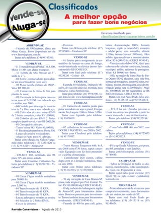 42

ARRENDA-SE
- Fazenda de 500 hectares, plana, em
Minas Gerais. Fotos disponíveis no site
www.fazendaplana.com.br.
Tratar pelo telefone: (34) 99747500.
VENDEM-SE
- 01 Triturador marca Penha TH-3.500,
Motor 15 AP, com chave triangulo;
- 01 Bomba de Alta Pressão de 3’’,
saída de 2’’;
- 02 Rolos Compactadores para adaptar em escarificadores (sem uso);
- 01 Moto Bomba elétrico de 15HP Valor R$ 800,00;
- 01 Carroceria de ferro de 8m para
plantio de cana;
- 01 Carroceria de ferro para cana interna, marca FACHINI com cabos de aço
e cambão, ano 2000;
- 04 Cambão para descarga de cana inteira de 7 e 10m, com e sem cabo de aço;
- 01 Cultivador de cana, marca DMB
de 2 linhas completo, valor R$ 1000,00;
- 01 Cobridor de cana DMB 2 linhas
completo (semi-novo), valor R$ 3000,00;
- 01 Carregadeira de cana;
- Trator Valtra 885, Valor 40,000.00;
- 01 Enceleiradeira semi-nova. Penha 500;
- Lascas de aroeira e esticadores.
- Aluga-se Pasto para 50 cabeças;
Tratar com Marcus ou Nelson Vergamini pelos telefones: (17) 32815120 ou
(17) 3279-8520 - Olímpia/SP
VENDE-SE
- VALMET 880, turbinado, ano 90,
pneu 70% em ótimo estado.
Tratar com Claudinei Fernandes Balieiro pelo telefone: (17) 97299730 – Viradouro/SP.
VENDEM-SE
- 01 Caixa d’água modelo australiana
para 50.000 lts;
- 01 Caixa d’água modelo australiana
para 5.000 lts;
- 01 Transformador de 15 KVA;
- 01 Transformador de 45 KVA;
- 01 Transformador de 75 KVA;
- Lascas, palanques e mourões de aroeira;
- 01 Sulcador de 2 linhas DMB;
- Coxos de cimento;

- Porteiras.
Tratar com Wilson pelo telefone: (17)
97392000 – Viradouro/SP
VENDE-SE
- 01 Esteira para carregamento de caminhões de laranja ou cama de frango,
sendo tratorizada ou elétrica (mono faísca) modelo RECO-RECO.
Tratar com Raul pelo telefone: (17)
81245281 - Colina - SP.
VENDE-SE
- Fazenda 510 hectares, Triângulo Mineiro, divisa com canavial, montada para
pecuária, várias benfeitorias.
Tratar pelo telefone: (34) 99747500, vejam fotos no site www.fazendaplana.com.br
VENDE-SE
- 01 Carroceria de madeira pronta para
puxar amendoim ou soja a granel. Comprimento: 8m, Largura: 2,60m e Altura: 3,20m.
Tratar com Agnaldo pelo telefone:
(16) 39456018.

batata, documentação 100%, formada
braquiara, região de Araxá-MG, armazém
e adubo perto, terra vermelha, altitude
1.100m, ótimas chuvas (1.800mm), 10km
asfalto, água nas divisas e nascente dentro.
Valor: R$ 6.200,00/ha. (CRECI 84540-F);
- Varredura de adubos NPK, ideal para
cobertura de culturas como cana, laranja,
eucalipto, milho, reforma de pastagens.
Valor: R$ 380,00/ton+Frete;
- Sítio na região de Santa Rita do Passa Quatro-SP, 02 alqueires, casa sede boa,
sobrado de 04 quartos, sendo 02 suítes, mobiliado, piscina, churrasqueira, casa de empregado, granja para 10.000 frangos - Preço
R$ 300.000,00 em 60 pagamentos de R$
5.000,00 mensais (CRECI 84540-F).
Tratar com José Paulo Prado pelos telefones: (19) 35415318 ou (19) 91548674.
VENDE-SE
- 219,16 ha em Uberaba próximo a
Usina, área com cana plantada e parte lavoura, com sede e casa de funcionário.
Tratar pelo telefone: (34) 99357184.

VENDE-SE
- 02 colhedeiras de amendoim MIAC
DOUBLE MASTER I, ano 2000 e 2002.
Tratar com Claudinei pelo telefone:
(16) 91170937.

VENDE-SE
- Trator Valtra BH 140, ano 2002, com
cabina.
Tratar pelos telefones: (34) 99723073
ou (34) 33320525.

VENDEM-SE
- Trator Massey Fergunson 680, 4x4,
ano 2006 com 6750 horas, super conservado. Equipado com kit freio pneumático e cabina climatizada;
- Caminhonete D20 custon, cabine
dupla com ar e direção hidráulica, branca, ano 2001;
Tratar com Walter pelos telefones:
(17) 91412290 e (17) 33921066.

VENDE-SE
- Pick-up Strada Adventure, cor prata,
ano 05, completa e sem detalhes.
Tratar com Milton pelo telefone: (16)
91749650.

VENDEM-SE
- 70 alq. na região de Casa Branca-SP,
plana, toda irrigável por Pivô Central. Valor: R$ 100.000,00/alq (CRECI 84540-F);
- 10 alq. na beira do Anhanguera, região
de Araras-SP, para loteamentos industriais. Busca-se parceiro para investimento. Temos também áreas para loteamentos
residenciais. (CRECI 84540-F);
- Fazenda de 400 ha para café, grãos,

Revista Canavieiros - Agosto de 2010

COMPRA-SE
- Tubos de irrigação de todos os diâmetros, motobombas, rolão autopropelido, pivot, etc. Pagamento á vista.
Tratar com Carlos pelo telefone: (19)
91661710 ou pelo e-mail: cyutakam@
hotmail.com
PROCURA-SE
- Mineradoras/áreas de areia cava para
compra/arrendamento, com documentação em ordem, no estado de SP.
Tratar com José Paulo Prado pelos telefones: (19) 35415318 ou (19)
91548674.

 