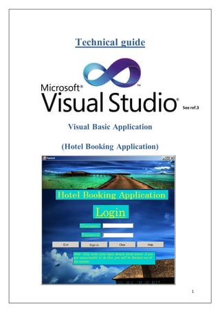1
Technical guide
Visual Basic Application
(Hotel Booking Application)
See ref.3
 