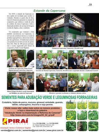 11

Estande da Copercana
Em 2010, o estande da Copercana esteve repleto de novidades para receber os
visitantes. Durante os quatro dias de feira,
mais de mil pessoas passaram no estande da
cooperativa, que realizou a venda da carne
de cordeiro da marca Copercana e tinha a
disposição produtos da sua loja de ferragens
(venda de chapéus, selas e cutelaria).
Os cooperados que visitaram a feira
também encontravam na Copercana, os
serviços de assistência técnica e a venda de
produtos agroquímicos, através da orientação dos agrônomos. O tradicional carneiro
com polenta foi servido na noite de quintafeira (02). Mais de 200 pessoas prestigiaram o evento organizado pelo diretor da
cooperativa, Pedro Esrael Bighetti.

Estande do Copercana, Canaoeste e SicoobCocred

O diretor da Copercana, Pedro Esrael
Bighetti durante entrevista a imprensa

Gerentes do Sistema Copercana, Canaoeste, SicoobCocred e cooperados durante o tradicional Carneiro

Manoel Sérgio Sicchieri, recebe homenagem
da Multiplus em nome da Copercana

Diretores e gerentes receberam os visitantes durante a feira

Revista Canavieiros - Setembro de 2010

 
