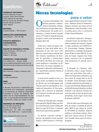 Editorial

Expediente:
Conselho Editorial:
Antonio Eduardo Tonielo
Augusto César Strini Paixão
Clóvis Aparecido Vanzella
Manoel Carlos de Azevedo Ortolan
Manoel Sérgio Sicchieri
Oscar Bisson
Editora:
Cristiane Barão – MTb 31.814
Jornalista Responsável:
Carla Rossini - MTb 39.788
Projeto gráfico e
Diagramação:
Rafael H. Mermejo
Equipe de redação e fotos:
Carla Rodrigues - MTb 55.115
Marília F. Palaveri
Rafael H. Mermejo
Comercial e Publicidade:
(16) 3946-3311 - Ramal: 2008
comercial@revistacanavieiros.com.br
atendimento@revistacanavieiros.com.br
Impressão:
São Francisco Gráfica e Editora Ltda
Tiragem:
11.000 exemplares
ISSN:
1982-1530
A Revista Canavieiros é distribuída gratuitamente aos cooperados, associados
e fornecedores do Sistema Copercana,
Canaoeste e Cocred. As matérias assinadas são de responsabilidade dos autores. A reprodução parcial desta revista
é autorizada, desde que citada a fonte.
Endereço da Redação:
A/C Revista Canavieiros
Rua Dr. Pio Dufles, 532
Sertãozinho – SP - CEP:- 14.170-680
Fone: (16) 3946 3311 - (ramal 2190)
www.revistacanavieiros.com.br

www.twitter.com/canavieiros
redacao@revistacanavieiros.com.br

3

Novas tecnologias

O

crescimento da produção e dos
estoques garantirá o abastecimento na entressafra. A afirmação é do Ministério da Agricultura, Pecuária e Abastecimento. De acordo com o
ministério, o volume de etanol estocado
cresceu 57% ainda na segunda quinzena
de agosto. Confira essas informações no
Destaque deste mês.
Ainda com o etanol em pauta, a Reportagem de Capa desta edição traz o
lançamento de mais três novas variedades de cana-de-açúcar realizado pelo
IAC (Instituto Agronômico) da Secretaria de Agricultura e Abastecimento
do Estado de São Paulo, em evento que
reuniu produtores e autoridades em Ribeirão Preto. Na mesma solenidade, foi
inaugurado o Laboratório de Biotecnologia e apresentada a primeira Câmara de
Fotoperíodo do país.
A entrevista de setembro é com o assessor técnico da Orplana, Enio Roque
de Oliveira que foi homenageado pela
Assocana, pela sua contribuição as associações de fornecedores. Dr. Enio acompanhou todo o processo de elaboração
do Consecana e na entrevista ele faz uma
avaliação do sistema.
O Ponto de Vista deste mês é assinado
pelo empresário Maurílio Biagi, que aborda as transformações sociais sofridas pelo
Brasil ao longo de 20 anos e o momento
eleitoral pelo qual estamos passando.
As Notícias Canaoeste mostram o
encontro de produtores rurais realizado
durante a XVIII Fenasucro e VIII Agro-

RC

para o setor

cana, organizado pela Canaoeste, Copercana e Sindicato Rural de Sertãozinho.
Durante o encontro, que reuniu cerca de
300 produtores, foram discutidos o cenário político para o setor e a reforma do
Código Florestal Brasileiro.
Em Notícias Copercana o destaque é
a Reunião Técnica de Amendoim realizada no auditório da Canaoeste. Durante
o evento, professores da UNESP/FCAVJ (Universidade Estadual Paulista),
apresentaram os resultados de pesquisas
desenvolvidas na safra 2009/10. Já o gerente da Uname, Augusto César Strini
Paixão, conversou com os produtores
sobre perspectivas de mercado atual e
futuro.
O advogado da Canaoeste, Juliano Bortoloti, assina a secção Assuntos
Legais, que nesta edição alerta sobre a
ADA (Ato Declaratório Ambiental), que
tem o prazo de entrega final no dia 30
de setembro. Nesta declaração constará
a situação ambiental da propriedade rural, que será informada obrigatoriamente
ao IBAMA (Instituto Brasileiro do Meio
Ambiente e dos Recursos Naturais Renováveis) sobre as áreas de preservação
permanente, reserva legal e outras áreas
de proteção ambiental.
Além de todas essas informações, não
deixe de conferir o resultado da safra de
grãos 2009/10, que chegou ao recorde
de 149 milhões de toneladas. Ainda há
também as informações setoriais, divulgadas pelo assessor técnico da Canaoeste, Oswaldo Alonso, dicas de leitura e
português.

Boa leitura!
Conselho Editorial
Revista Canavieiros - Setembro de 2010

 
