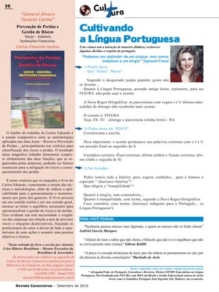 36

36

“General Álvaro
Tavares Carmo”

Prevenção de Perdas e
Gestão de Riscos
Varejo – Indústria
Instituições Financeiras

Carlos Eduardo Santos

Cultivando
a Língua Portuguesa
Esta coluna tem a intenção de maneira didática, esclarecer
algumas dúvidas a respeito do português.

“Podemos nos defender de um ataque, mas somos
indefesos a um elogio” Sigmund Freud
1) Pedro disse:
- Que “feiúra”, Maria!
Segundo o desgastado jargão popular, gosto não
se discute...
Quanto à Língua Portuguesa, prezado amigo leitor, realmente, para ser
FEIURA não pode usar o acento.
A Nova Regra Ortográfica: as paroxítonas com vogais i e U tônicas antecedidas de ditongo não receberão mais acento.
O correto é: FEIURA.
Veja: FE- IU – ditongo e paroxítona (sílaba forte) - RA
O inédito do trabalho de Carlos Eduardo é
o estudo comparativo entre as metodologias
aplicadas nas duas áreas – Riscos e Prevenção
de Perdas -, principalmente nos critérios para
classificação dos riscos e perdas. O resultado
deste magnífico trabalho demonstra completo alinhamento das duas funções, que se organizadas pelas empresas, poderão ser fatores
essenciais para a mitigação de riscos e consequentemente das perdas.
É neste contexto que se enquadra o livro do
Carlos Eduardo, comentando o estudo das técnicas e metodologias, além de indicar a aplicabilidade para o gerenciamento e monitoramento por parte dos gestores. O livro procura
em seu sentido estrito e em seu sentido geral,
mostrar ao leitor o equilíbrio necessário para
operacionalizar a gestão de riscos e de perdas.
Fica evidente sua real necessidade e exigência das empresas em relação a arte de prevenir
riscos e situações desfavoráveis, forçando os
profissionais do setor a deixar de lado o amadorismo de suas ações e assumir uma postura
objetiva e técnica.
*Texto retirado do livro e escrito por Antonio
Celso Ribeiro Brasiliano – Diretor Executivo da
Brasiliano & Associados
Os interessados em conhecer as sugestões de
leitura da Revista Canavieiros podem procurar a
Biblioteca da Canaoeste, na Rua Augusto Zanini,
nº1461 em Sertãozinho, ou pelo telefone :
(16)3946-3300 - Ramal 2016
marcia.biblioteca@canaoeste.com.br

2) Pedro mora em “PIAUÍ”.
Corretíssima a escrita.
Dica importante: o acento permanece nas palavras oxítonas com o I e U
em posição final ou seguidos de S.
Exemplos corretos: Piauí (oxítona, última sílaba) e Tuiuús (oxítona, última sílaba e seguida de S)
3) No feriadão...
Pedro reuniu toda a família: pais, sogros, cunhados... para o famoso e
esperado “ churrasco familiar”!
Que alegria e “tranqüilidade”!
Quanto à alegria, sem comentários...
Quanto à tranquilidade, sem trema, segundo a Nova Regra Ortográfica.
Caso contrário, com trema, churrasco indigesto para o Português... (a
Língua Portuguesa!)
PARA VOCÊ PENSAR:
“Nenhuma pessoa merece tuas lágrimas, e quem as merece não te farão chorar”
Gabriel Garcia Marques
“Afastei de mim o sábio que não chora, o filósofo que não ri e o orgulhoso que não
se curva perante uma criança” Gibran Kahlil
“A prece é a escada misteriosa de Jacó: por ela sobem os pensamentos ao céu; por
ela descem as divinas consolações” Machado de Assis
Dicas e sugestões, entre em contato: renatacs@convex.com.br
* Advogada,Profa. de Português, Consultora e Revisora, Mestra USP/RP, Especialista em Língua
Portuguesa, Pós-Graduada pela FGV/RJ, com MBA em Direito e Gestão Educacional, autora de vários
livros como a Gramática Português Sem Segredos (Ed. Madras), em co-autoria.

Revista Canavieiros - Setembro de 2010

 