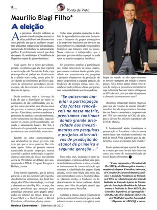 8

Ponto de Vista

Maurilio Biagi Filho*
A eleição

A

s próximas eleições refletem as
grandes transformações sociais vividas pelo Brasil nos últimos vinte
anos, período em que as mulheres ocuparam crescentes espaços nas universidades,
no mercado de trabalho e na administração
pública. É perfeitamente natural que duas
das quase 10 candidaturas à Presidência da
República sejam do gênero feminino.

Todas essas grandes operações no âmbito da agroindústria canavieira demonstram o interesse de grupos estrangeiros
e de empresas brasileiras em investir em
biocombustíveis, superando preconceitos
históricos nas relações entre os países.
Nesse contexto, é indispensável que o
próximo governo defina o papel de cada
setor na matriz energética brasileira.

Seja quem for o novo presidente,
porém, já sabemos que ele não repetirá
as realizações do Presidente Lula, cujo
desempenho só poderá ser devidamente avaliado mais tarde, como cabe fazer diante de fenômenos políticos que,
além de apresentar qualidades excepcionais, são favorecidos pelas circunstâncias da época.

Se quisermos ampliar a participação
das fontes renováveis na nossa matriz,
precisamos continuar dando grande prioridade aos investimentos em pesquisas
e projetos alternativos de produção do
etanol de primeira e segunda geração, do
biodiesel, da energia eólica, solar etc.,
estabelecendo políticas claras que garantam sustentabilidade aos fornecedores.

Nada confirma mais a liderança de
Lula do que a disposição de todos os
candidatos de dar continuidade aos aspectos mais marcantes dos últimos anos
de governo, a começar pelos programas
sociais. Além disso, tornou-se unânime a
promessa de ampliar, consideravelmente,
os investimentos em educação, especialmente no ensino profissionalizante, em
saúde e saneamento básico. Por fim, é
indiscutível a prioridade ao crescimento
econômico com estabilidade monetária.

“Se quisermos ampliar a participação
das fontes renováveis na nossa matriz,
precisamos continuar
dando grande prioridade aos investimentos em pesquisas
e projetos alternativos de produção do
etanol de primeira e
segunda geração...”

Quanto ao setor sucroenergético,
que deslanchou no atual governo, não
vejo por que o novo governo lhe retiraria apoio. Além de possuir imensa
capacidade de gerar empregos, receita
cambial e ganhos ambientais, a agroindústria canavieira do Brasil movimenta
cerca de 90 bilhões de dólares por ano,
superando o PIB do Uruguai, Paraguai e
Bolívia, juntos.
Esse mesmo segmento, que já deixou
para trás a era dos senhores de engenho,
das destilarias autônomas, dos head fundings, dos IPOs e das tradings, vive hoje
a chamada era dos Big Oils, ou seja, das
grandes petroleiras que avançam para
consolidar parcerias com grupos enraizados no interior do Brasil. Estão aí a
Cosan/Shell e a Shell/Cosan, a Bitrish
Petroleum, a Petrobras, dentre outros.

Para todos eles, incluindo o setor sucroenergético, é preciso definir uma política tributária condizente e única, criandose instrumentos de comercialização que
reduzam a volatilidade dos preços. Nesta
década, nosso setor inicia uma nova era,
com subprodutos como a bioeletricidade,
os plásticos verdes, o biodiesel, os hidrocarbonetos de baixo carbono, dentre
outros, sem falar do próprio etanol, que
cresce junto com a frota flex.
Também é preciso maior coerência na
política ambiental brasileira, pois de nada
adianta termos a matriz energética mais

Revista Canavieiros - Setembro de 2010

limpa do mundo se não aproveitarmos
as nossas vantagens em relação a outros
países. Se já temos tantas fontes renováveis de energia e possuímos um território
cuja cobertura florestal nativa ultrapassa
os 60% do total, por que não alcançamos
o chamado desmatamento zero?
Devemos direcionar muitos recursos
para sair da posição de quinto poluidor
mundial, devido às queimadas e derrubadas na floresta amazônica, responsáveis
por 75% das emissões de CO2 do país,
para a de um dos maiores captadores de
CO2 do planeta.
É fundamental, ainda, transformar a
preservação na Amazônia – talvez a nossa
maior força – em resultado econômico em
prol do Brasil. Você já pensou que, de certa forma, somos explorados pelo mundo?
Tenho certeza de que a partir de janeiro o novo governo levará tudo isso em
conta, em nome do sustentabilidade do
nosso desenvolvimento. RC
* Como empresário, é Presidente da
MAUBISA e da Bioenergética Aroeira, e
membro de diversos Conselhos, entre eles,
do Conselho de Desenvolvimento Econômico e Social da Presidência da República-CDES, de Administração da União da
Indústria da Cana-de-Açúcar, de Estratégias da Associação Brasileira de Infraestrutura e Indústria de Base-ABDIB, dos
Conselhos Superiores, do Agronegócio –
COSAG e do Meio Ambiente-COSEMA,
da FIESP, do Conselho Nacional de
Máquinas, da ABIMAQ, e outros.

 