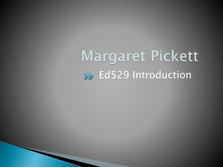 Ed529 Introduction
 
