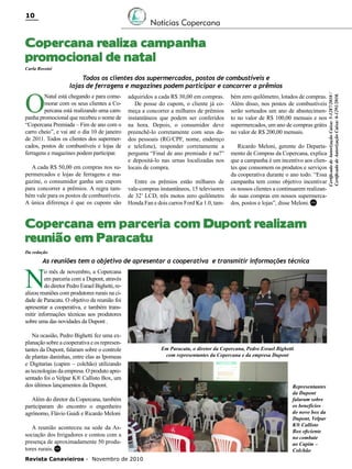 10

Notícias Copercana

Copercana realiza campanha
promocional de natal
Carla Rossini

Natal está chegando e para comemorar com os seus clientes a Copercana está realizando uma campanha promocional que recebeu o nome de
“Copercana Premiada – Fim de ano com o
carro cheio”, e vai até o dia 10 de janeiro
de 2011. Todos os clientes dos supermercados, postos de combustíveis e lojas de
ferragens e magazines podem participar.
A cada R$ 50,00 em compras nos supermercados e lojas de ferragens e magazine, o consumidor ganha um cupom
para concorrer a prêmios. A regra também vale para os postos de combustíveis.
A única diferença é que os cupons são

adquiridos a cada R$ 30,00 em compras.
De posse do cupom, o cliente já começa a concorrer a milhares de prêmios
instantâneos que podem ser conferidos
na hora. Depois, o consumidor deve
preenchê-lo corretamente com seus dados pessoais (RG/CPF, nome, endereço
e telefone), responder corretamente a
pergunta “Final de ano premiado é na?”
e depositá-lo nas urnas localizadas nos
locais de compra.
Entre os prêmios estão milhares de
vale-compras instantâneos, 15 televisores
de 32’ LCD, três motos zero quilômetro
Honda Fan e dois carros Ford Ka 1.0, tam-

bém zero quilômetro, lotados de compras.
Além disso, nos postos de combustíveis
serão sorteados um ano de abastecimento no valor de R$ 100,00 mensais e nos
supermercados, um ano de compras grátis
no valor de R$ 200,00 mensais.
Ricardo Meloni, gerente do Departamento de Compras da Copercana, explica
que a campanha é um incentivo aos clientes que consomem os produtos e serviços
da cooperativa durante o ano todo. “Essa
campanha tem como objetivo incentivar
os nossos clientes a continuarem realizando suas compras em nossos supermercados, postos e lojas”, disse Meloni. RC

Copercana em parceria com Dupont realizam
reunião em Paracatu
Da redação

As reuniões tem o objetivo de apresentar a cooperativa e transmitir informações técnica

N

o mês de novembro, a Copercana
em parceria com a Dupont, através
do diretor Pedro Esrael Bighetti, realizou reuniões com produtores rurais na cidade de Paracatu. O objetivo da reunião foi
apresentar a cooperativa, e também transmitir informações técnicas aos produtores
sobre uma das novidades da Dupont .

Na ocasião, Pedro Bighetti fez uma explanação sobre a cooperativa e os representantes da Dupont, falaram sobre o controle
de plantas daninhas, entre elas as Ipomeas
e Digitarias (capim – colchão) utilizando
as tecnologias da empresa. O produto apresentado foi o Velpar K® Callisto Box, um
dos últimos lançamentos da Dupont.
Além do diretor da Copercana, também
participaram do encontro o engenheiro
agrônomo, Flávio Guidi e Ricardo Meloni
A reunião aconteceu na sede da Associação dos Irrigadores e contou com a
presença de aproximadamente 50 produtores rurais. RC
Revista Canavieiros - Novembro de 2010

Em Paracatu, o diretor da Copercana, Pedro Esrael Bighetti
com representantes da Copercana e da empresa Dupont

Representantes
da Dupont
falaram sobre
os benefícios
do novo box da
Dupont, Velpar
K® Callisto
Box eficiente
no combate
ao Capim –
Colchão

Certificado de Autorização Caixa: 5-1287/2010 /
Certificado de Autorização Caixa: 6-1291/2010.

O

Todos os clientes dos supermercados, postos de combustíveis e
lojas de ferragens e magazines podem participar e concorrer a prêmios

 