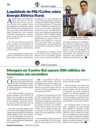 14

Assuntos Legais

Legalidade do PIS/Cofins sobre
Energia Elétrica Rural.

A

leitora Maria Lucia Meirelles
Vieira, por meio do sítio eletrônico desta revista, enviou a
este colunista uma indagação acerca
da legalidade da cobrança dos tributos
PIS e COFINS sobre a energia elétrica
rural, pois tinha conhecimento de que
alguns proprietários rurais estariam
solicitando judicialmente o ressarcimento do que foi pago em sua conta
de energia elétrica.
Por ser uma matéria de interesse
geral, estaremos aqui dividindo com
os demais leitores da Canavieiros a
resposta já prestada à citada leitora,
conforme abaixo.
Inicialmente, cumpre esclarecer que
o PIS e a CONFINS são tributos incidentes sobre a receita e o faturamento

da empresa e, no caso específico do
serviço de energia elétrica, cuja tarifa
é fixada pela ANEEL (Agência Nacional de Energia Elétrica), o percentual
do PIS e COFINS era repassado dentro do valor da tarifa, majorando-se
o preço do serviço. Em 2004, porém,
houve uma alteração da legislação que
transformou o PIS e COFINS incidentes sobre a receita e o faturamento da
distribuidora de energia elétrica em
tributos não cumulativos, o que significa que ficou ilegal o seu repasse
aos consumidores, cabendo apenas às
concessionárias suportarem referidos
tributos.
Recentemente, o Superior Tribunal de Justiça (STJ), analisando um
Recurso de um consumidor gaúcho
(www.stj.gov.br/portal_stj/publica-

Juliano Bortoloti - Advogado
Departamento Jurídico Canaoeste

cao/engine.wsp?tmp.area=398&tmp.
texto=97226#), decidiu pela impossibilidade de inclusão da cobrança da
PIS/COFINS nas tarifas de energia
elétrica, o que está fomentando, inclusive, as diversas ações judiciais de
consumidores que pretendem serem
ressarcidos pelo pagamento de tais
tributos nos últimos cinco anos. RC

Safra Canavieira

Moagem no Centro-Sul supera 500 milhões de
toneladas em novembro
Da Redação

O

volume de cana-de-açúcar processado pela região Centro-Sul
até o dia 1 de novembro chegou
a 500,88 milhões de toneladas, aumento
de 12,64% em relação ao mesmo período
da safra 2009/2010.
Até o final de outubro, 44 usinas já
haviam encerrado a safra 2010/2011 na
região. Na mesma data no ano anterior,
somente cinco unidades haviam concluído suas atividades. A estimativa da Unica é que até o final deste mês, cerca de
140 usinas finalizem suas operações.
De acordo com dados apurados pelo
CTC (Centro de Tecnologia Canavieira),
a quebra agrícola do canavial colhido em
outubro atingiu 18,41%, valor superior
aos 15,77% observados no mês de setembro. No acumulado desde o início da
safra, a redução da produtividade agrícola já atingiu 5,75%.

ATR - A quantidade de ATR por
tonelada de cana atingiu 145,87 kg
na segunda quinzena de outubro, alta
de 1,70% em relação aos 143,43 kg
obtidos nos primeiros quinze dias do
mês e de 13,56% no comparativo com
igual período de 2009.
Contudo, esta recuperação no valor
do ATR é momentânea. Dados apurados pelo Sistema ATR, vinculado ao
Consecana, já indicam uma queda da
qualidade da matéria-prima a partir
da primeira quinzena de novembro.
Nos primeiros quinze dias do mês,
o ATR cana no Estado de São Paulo alcançou 135,40 kg por tonelada,
contra 142,24 kg registrados no final
de outubro.
No acumulado desde o início desta
safra, a quantidade de ATR por tonelada de matéria-prima foi de 142,42

Revista Canavieiros - Novembro de 2010

kg, aumento de 7,42% em relação ao
mesmo período de 2009.
Mix de produção - Do volume total
de cana processado na última quinzena de outubro, 46,10% destinou-se
à fabricação de açúcar, percentual
superior aos 42,01% registrados na
quinzena anterior. Do início da safra
até 1 de novembro, a proporção destinada para a fabricação de açúcar totalizou 44,94% e, para etanol, 55,06%.
No acumulado desde o início da
safra, a produção de açúcar atingiu
30,54 milhões de toneladas, 23,92%
acima do volume observado na safra
2009/2010 (24,65 milhões de toneladas). Já a produção de etanol aumentou em 18,62% no período, alcançando 22,95 bilhões de litros, sendo 16,63
bilhões de etanol hidratado e 6,32 bilhões de litros de etanol anidro. RC

 