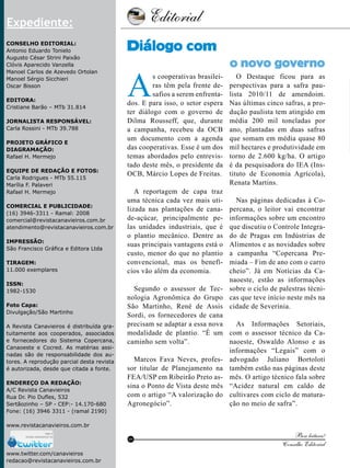 Editorial

4

Expediente:
Conselho Editorial:
Antonio Eduardo Tonielo
Augusto César Strini Paixão
Clóvis Aparecido Vanzella
Manoel Carlos de Azevedo Ortolan
Manoel Sérgio Sicchieri
Oscar Bisson
Editora:
Cristiane Barão – MTb 31.814
Jornalista Responsável:
Carla Rossini - MTb 39.788
Projeto gráfico e
Diagramação:
Rafael H. Mermejo
Equipe de redação e fotos:
Carla Rodrigues - MTb 55.115
Marília F. Palaveri
Rafael H. Mermejo
Comercial e Publicidade:
(16) 3946-3311 - Ramal: 2008
comercial@revistacanavieiros.com.br
atendimento@revistacanavieiros.com.br
Impressão:
São Francisco Gráfica e Editora Ltda
Tiragem:
11.000 exemplares
ISSN:
1982-1530
Foto Capa:
Divulgação/São Martinho
A Revista Canavieiros é distribuída gratuitamente aos cooperados, associados
e fornecedores do Sistema Copercana,
Canaoeste e Cocred. As matérias assinadas são de responsabilidade dos autores. A reprodução parcial desta revista
é autorizada, desde que citada a fonte.
Endereço da Redação:
A/C Revista Canavieiros
Rua Dr. Pio Dufles, 532
Sertãozinho – SP - CEP:- 14.170-680
Fone: (16) 3946 3311 - (ramal 2190)

Diálogo com

A

s cooperativas brasileiras têm pela frente desafios a serem enfrentados. E para isso, o setor espera
ter diálogo com o governo de
Dilma Rousseff, que, durante
a campanha, recebeu da OCB
um documento com a agenda
das cooperativas. Esse é um dos
temas abordados pelo entrevistado deste mês, o presidente da
OCB, Márcio Lopes de Freitas.
A reportagem de capa traz
uma técnica cada vez mais utilizada nas plantações de canade-açúcar, principalmente pelas unidades industriais, que é
o plantio mecânico. Dentre as
suas principais vantagens está o
custo, menor do que no plantio
convencional, mas os benefícios vão além da economia.

o novo governo

O Destaque ficou para as
perspectivas para a safra paulista 2010/11 de amendoim.
Nas últimas cinco safras, a produção paulista tem atingido em
média 200 mil toneladas por
ano, plantadas em duas safras
que somam em média quase 80
mil hectares e produtividade em
torno de 2.600 kg/ha. O artigo
é da pesquisadora do IEA (Instituto de Economia Agrícola),
Renata Martins.

Nas páginas dedicadas à Copercana, o leitor vai encontrar
informações sobre um encontro
que discutiu o Controle Integrado de Pragas em Indústrias de
Alimentos e as novidades sobre
a campanha “Copercana Premiada – Fim de ano com o carro
cheio”. Já em Notícias da Canaoeste, estão as informações
Segundo o assessor de Tec- sobre o ciclo de palestras técninologia Agronômica do Grupo cas que teve início neste mês na
São Martinho, René de Assis cidade de Severínia.
Sordi, os fornecedores de cana
precisam se adaptar a essa nova
As Informações Setoriais,
modalidade de plantio. “É um com o assessor técnico da Cacaminho sem volta”.
naoeste, Oswaldo Alonso e as
informações “Legais” com o
Marcos Fava Neves, profes- advogado Juliano Bortoloti
sor titular de Planejamento na também estão nas páginas deste
FEA/USP em Ribeirão Preto as- mês. O artigo técnico fala sobre
sina o Ponto de Vista deste mês “Acidez natural em caldo de
com o artigo “A valorização do cultivares com ciclo de maturaAgronegócio”.
ção no meio de safra”.

www.revistacanavieiros.com.br
RC

www.twitter.com/canavieiros
Revista Canavieiros - Novembro de 2010
redacao@revistacanavieiros.com.br

Boa leitura!
Conselho Editorial

 