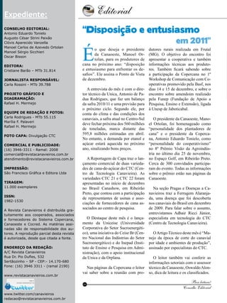 Editorial

4

Expediente:
Conselho Editorial:
Antonio Eduardo Tonielo
Augusto César Strini Paixão
Clóvis Aparecido Vanzella
Manoel Carlos de Azevedo Ortolan
Manoel Sérgio Sicchieri
Oscar Bisson
Editora:
Cristiane Barão – MTb 31.814
Jornalista Responsável:
Carla Rossini - MTb 39.788
Projeto gráfico e
Diagramação:
Rafael H. Mermejo
Equipe de redação e fotos:
Carla Rodrigues - MTb 55.115
Marília F. Palaveri
Rafael H. Mermejo
Foto Capa: Divulgação CTC
Comercial e Publicidade:
(16) 3946-3311 - Ramal: 2008
comercial@revistacanavieiros.com.br
atendimento@revistacanavieiros.com.br
Impressão:
São Francisco Gráfica e Editora Ltda
Tiragem:
11.000 exemplares
ISSN:
1982-1530
A Revista Canavieiros é distribuída gratuitamente aos cooperados, associados
e fornecedores do Sistema Copercana,
Canaoeste e Cocred. As matérias assinadas são de responsabilidade dos autores. A reprodução parcial desta revista
é autorizada, desde que citada a fonte.
Endereço da Redação:
A/C Revista Canavieiros
Rua Dr. Pio Dufles, 532
Sertãozinho – SP - CEP:- 14.170-680
Fone: (16) 3946 3311 - (ramal 2190)
www.revistacanavieiros.com.br

“Disposição e entusiasmo

É

o que deseja o presidente
da Canaoeste, Manoel Ortolan, para os produtores de
cana no próximo ano: “disposição
e entusiasmo para enfrentar os desafios”. Ele assina o Ponto de Vista
de dezembro.
A entrevista do mês é com o diretor técnico da Unica, Antonio de Padua Rodrigues, que faz um balanço
da safra 2010/11 e uma previsão para
o próximo ciclo. Segundo ele, por
conta do clima e das condições dos
canaviais, a safra atual no Centro-Sul
deve fechar próxima dos 560 milhões
de toneladas, marca distante das
595,8 milhões estimadas em abril.
No entanto, a demanda por etanol e
açúcar estará aquecida no próximo
ano, sinalizando bons preços.
A Reportagem de Capa traz o lançamento comercial de duas variedades de cana-de-açúcar do CTC (Centro de Tecnologia Canavieira). As
variedades CTC 21 e CTC 22 foram
apresentadas no início de dezembro
no Brasil Canashow, em Ribeirão
Preto, que contou com a participação
de representantes de usinas e associações de fornecedores de cana associados ao centro de pesquisa.
O Destaque deste mês é o lançamento da Uniceise (Universidade
Corporativa do Setor Sucroenergético), uma iniciativa do Ceise Br (Centro Nacional das Indústrias do Setor
Sucroenergético) e do Inepad (Instituto de Ensino e Pesquisa em Administração), com o apoio institucional
da Unica e da Orplana.
Nas páginas da Copercana o leitor
vai saber sobre a reunião com proRC

www.twitter.com/canavieiros
Revista Canavieiros - Dezembro de 2010
redacao@revistacanavieiros.com.br

em 2011”

dutores rurais realizada em Frutal
(MG). O objetivo do encontro foi
apresentar a cooperativa e também
informações técnicas aos produtores. Também ficará sabendo sobre
a participação da Copercana no 1º
Workshop de Comunicação com Cooperativas promovido pela Basf, nos
dias 14 e 15 de dezembro, e sobre o
encontro sobre amendoim realizado
pela Funep (Fundação de Apoio a
Pesquisa, Ensino e Extensão), ligada
à Unesp de Jaboticabal.
O presidente da Canaoeste, Manoel Ortolan, foi homenageado como
“personalidade dos plantadores de
cana” e o presidente da Copercana, Antonio Eduardo Tonielo, como
“personalidade do cooperativismo”
no 8º Prêmio Visão da Agroindústria no último dia 25 de novembro,
no Espaço Golf, em Ribeirão Preto.
Cerca de 300 convidados participaram do evento. Todas as informações
sobre o prêmio estão nas páginas da
Canaoeste.
Na seção Pragas e Doenças a Canavieiros traz a Ferrugem Alaranjada, uma doença que foi descoberta
nos canaviais do Brasil em dezembro
de 2009. Para falar sobre o assunto,
entrevistamos Adhair Ricci Júnior,
especialista em tecnologia do CTC
(Centro de Tecnologia Canavieira).
O Artigo Técnico deste mês é “Manejo da época de corte do canavial
por idade e ambientes de produção”,
assinado por especialistas do CTC.
O leitor também vai conferir as
informações setoriais com o assessor
técnico da Canaoeste, Oswaldo Alonso, dica de leitura e os classificados.

Boa leitura!
Conselho Editorial

 