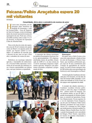 24

Destaque

Feicana/Feibio Araçatuba espera 20
mil visitantes
Da Redação

H

Consolidada, feira abre o calendário de eventos do setor

Para os três dias do evento são esperados cerca de 20 mil visitantes dos quatro
cantos do Brasil e de algumas partes do
mundo, que buscam conferir as novidades e as tendências de mercado para
o decorrer do ano, uma vez que, a feira
abre o calendário de eventos do setor.
Referência em tecnologia industrial,
agrícola, e intercâmbio de conhecimentos, a Feicana FeiBio representa o movimento de um mercado que enfrentou crises e buscou oportunidades nos últimos
anos, mas que continua se expandindo.

Foto: Assessoria de Imprensa Safra Eventos

á nove anos, Araçatuba, um dos
principais pólos brasileiros na
produção de bioenergia, é sede
da Feicana/FeiBio - Feira de Negócios
do Setor de Energia, evento de destaque
dentro do circuito nacional de mostras do
agronegócio da cana. Neste ano, a Feicana FeiBio acontece entre os dias 15 e 17
de fevereiro, no Recinto de Exposições
Clibas de Almeida Prado.

A exposição das últimas tecnologias
da indústria bioenergética ficará por conta de aproximadamente 150 empresas,
distribuídas dentro de pavilhão climatizado de 6.000 m² e na área externa de
12 mil m², destinada a máquinas e implementos agrícolas. Simpósios com palestrantes renomados completam a programação da feira.

Homenagens
Há quatro anos a Safra Eventos criou
uma noite especialmente voltada às feras
do setor da bioenergia: o Prêmio CanaSauro, que reconhece profissionais que,
por mais de 30 anos contribuíram para
evolução da agroindústria da cana-deaçúcar. Ao todo já foram entregues mais
de 200 troféus para esses personagens da
história do setor bioenergético no Brasil.
A noite de gala dos CanaSauros está marcada para 14 de fevereiro, um dia antes do
início da Feicana FeiBio Araçatuba. A cerimônia será realizada no Vívere Eventi, um
dos espaços mais requintados da cidade.

Foto: Ronaldo Gomes.

A exemplo das edições anteriores, o
CanaSauro reconhece diversos profissionais e, entre eles, elege o CanaSauro
Rex, prêmio master da categoria. Em
sua primeira edição, no ano de 2008, o
grande homenageado foi Roberto Rodrigues, ex ministro da Agricultura, Pecuária e Abastecimento. No ano seguinte, foi
a vez do empresário Cícero Junqueira,
um dos pais do Proálcool. Pedro Izamu
Mizutani, presidente da Cosan Açúcar e
Álcool, foi o destaque de 2010, edição
que ainda premiou a primeira mulher CanaSauro, Mariza Tonello Peres. Em 2011
o grande homenageado será o presidente
da Datagro, Plínio Nastari, especialista
de renome em assuntos relacionados a
etanol e açúcar. RC
Revista Canavieiros - Janeiro de 2011

 