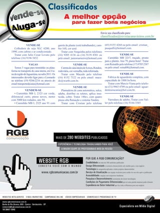 34

VENDE-SE
Colhedora de soja SLC 6200, ano
1990, com cabine e ar condicionado.
Tratar com Julio Cesar Lovato pelo
telefone (16) 9196 5852

gaiola de planta (está trabalhando), cambio 16S, cor azul.
Tratar com Verguinha pelos telefones
(16) 9205 4136 ou (16) 9139 8301 ou
pelo email: juniorsarneiro@hotmail.com

Vagas
Temos 3 vagas para treminhão ou plataforma no transporte de cana inteira, em Usina da região de Jaguariúna, na safra 2011. Os
interessados deverão ligar para o Leonardo
no telefone (19) 9284-2216 ou através do
email transportedecana@hotmail.com

Vende-se
Carreta de cana inteira de 4 eixos, Rondon,
rodoviária, cor vermelha, toda reformada.
Tratar com Macedo pelo telefone
(16) 8152 7322 ou pelo email: macedo@wurth.com.br.

Vendem-se
• Caminhão MB L 2325 cor verde,
diferencial curto, pneus novos, motor
com 5000 km rodados, ano 94.
• Caminhão MB L 2325 ano 91 com

Vende-se
Plantadeira de cana automática, sulca,
aduba, distribui os toletes, aplica inseticida, cobre. Trator 180cv, com quatro
pneus alta flutuação e sistema Tanden.
Tratar com Cristian pelo telefone

Revista Canavieiros - Janeiro de 2011

(65) 8155 4268 ou pelo email: cristian_
pasqualli@hotmail.com.
Vende-se
Caminhão MB 2217, traçado, pronto
para o plantio. Ano 79, pneus bons! Tratar
com Reinaldo pelo telefone (17) 9705 2387
ou pelo email: reinal08@hotmail.com.
Vende-se
Fabrica de aguardente completa, com
capacidade de 1000 lts/hora.
Tratar com Marcio Viana pelo telefone (31) 9965 4709 ou pelo email: aguardenteurucania@bol.com.br.
Vende-se
Varredura de adubo; Tratar com Valter pelo telefone (16) 9184-3385

 