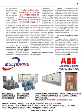 7
agropecuária
alta por conta do
tudo o que foi proaquecimento do
“. No ranking dos
das
mercado de etanol
produtos, a cana re- duzido dentropaupropriedades
ed
a expanpresentou mais de
listas - em torno
são do mercado
internacional.
35% do valor total e de R$ 49 bilhões,
um crescimento de
Os preços da
laranja também continua a ser o nosso cerca de 14% em
devem continuar
principal produto.” relação ao ano anterior. No ranking
remuneradores,
as madeiras de eucalipto ainda estão dos produtos, a cana representou mais
em alta. No caso dos grãos - apesar de de 35% do valor total e continua a ser
São Paulo não ser um grande produtor o nosso principal produto. Em segun– milho e soja devem ter preços melho- do lugar vem a carne bovina, seguida
res. Na pecuária, também continuare- pelo eucalipto. Não houve alteração
mos nestes preços agora mais estáveis. nesta ordem em relação a 2009. Já o
No cenário econômico, a perspectiva é quarto e quinto lugares se alteraram
de não termos muito percalços e espe- principalmente devido ao aumento de
ramos um câmbio mais favorável para preços da laranja para indústria – que
continuarmos crescendo e proporcio- registrou variação positiva de 75%, e
ultrapassou a carne de frango. Outro
nando mais renda ao nosso produtor.
destaque é o café, que também devido
A secretaria divulgou estudo pre- ao aumento de preços, mudou de poliminar sobre o valor da produção sição e passou de décimo para sétimo
agropecuária em 2010. Qual análise o lugar no ranking.
senhor faz em comparação a 2009?
Quais culturas enfrentaram maioSampaio - O estudo preliminar
aponta para o valor total da produção res dificuldades?

Sampaio - O ano passado de uma
forma geral foi muito bom para as nossas principais culturas. A cana teve boa
rentabilidade, assim como a pecuária
bovina, com o preço do boi gordo atingindo preços recordes. A laranja para
a indústria, depois de anos de preços
ruins, conseguiu se recuperar em 2009.
O que observamos é que não houve
uma cultura com grandes prejuízos.
Houve sim algumas frustrações como
nos preços de alguns grãos e o trigo,
em particular. Mas no geral, foi um ano
positivo para as culturas e para a remuneração dos produtores.
Que fatores atrapalharam mais o
setor?
Sampaio - Algumas culturas, principalmente aquelas mais voltadas à exportação, sofrem com o câmbio. É o caso do
café, por exemplo. No entanto, outros fatores contribuíram positivamente. A quebra na safra de açúcar e de alguns grãos
em outros países ajudou na rentabilidade
do setor e a demanda interna aquecida
também contribuiu para o equilíbrio dos
preços para o produtor. RC

Revista Canavieiros - Janeiro 2011

 