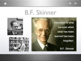 B.F. Skinner

 