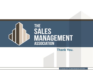 © Copyright 2015 The Sales Management Association
Thank You.
 