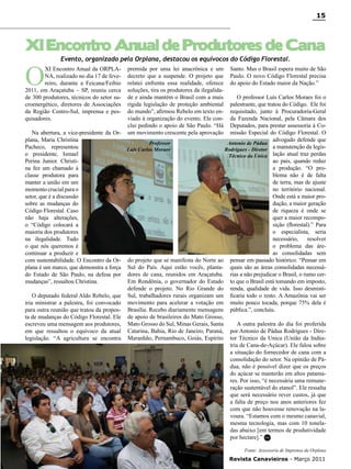 15

XI Encontro Anual de Produtores de Cana

O

Evento, organizado pela Orplana, destacou os equívocos do Código Florestal.

XI Encontro Anual da ORPLANA, realizado no dia 17 de fevereiro, durante a Feicana/Feibio
2011, em Araçatuba – SP, reuniu cerca
de 300 produtores, técnicos do setor sucroenergético, diretores de Associações
da Região Centro-Sul, imprensa e pesquisadores.
Na abertura, a vice-presidente da Orplana, Maria Christina
Pacheco, representou
o presidente, Ismael
Perina Junior. Christina fez um chamado à
classe produtora para
manter a união em um
momento crucial para o
setor, que é a discussão
sobre as mudanças do
Código Florestal. Caso
não haja alterações,
o “Código colocará a
maioria dos produtores
na ilegalidade. Tudo
o que nós queremos é
continuar a produzir e
com sustentabilidade. O Encontro da Orplana é um marco, que demonstra a força
do Estado de São Paulo, na defesa por
mudanças”, ressaltou Christina.
O deputado federal Aldo Rebelo, que
iria ministrar a palestra, foi convocado
para outra reunião que tratou da proposta de mudanças do Código Florestal. Ele
escreveu uma mensagem aos produtores,
em que ressaltou o equívoco da atual
legislação. “A agricultura se encontra

premida por uma lei anacrônica e um
decreto que a suspende. O projeto que
relatei enfrenta essa realidade, oferece
soluções, tira os produtores da ilegalidade e ainda mantém o Brasil com a mais
rígida legislação de proteção ambiental
do mundo”, afirmou Rebelo em texto enviado à organização do evento. Ele conclui pedindo o apoio de São Paulo. “Há
um movimento crescente pela aprovação

Santo. Mas o Brasil espera muito de São
Paulo. O novo Código Florestal precisa
do apoio do Estado maior da Nação.”

O professor Luís Carlos Moraes foi o
palestrante, que tratou do Código. Ele foi
requisitado, junto à Procuradoria-Geral
da Fazenda Nacional, pela Câmara dos
Deputados, para prestar assessoria à Comissão Especial do Código Florestal. O
advogado defende que
Professor
Antonio de Pádua
Luís Carlos Moraes
Rodrigues - Diretor a manutenção da legisTécnico da Unica lação atual traz perdas
ao país, quando reduz
a produção. “O problema não é de falta
de terra, mas de ajuste
no território nacional.
Onde está a maior produção, a maior geração
de riqueza é onde se
quer a maior recomposição (florestal).” Para
o especialista, seria
necessário,
resolver
o problema das áreas consolidadas sem
do projeto que se manifesta do Norte ao pensar em passado histórico. “Pensar em
Sul do País. Aqui estão vocês, planta- quais são as áreas consolidadas necessádores de cana, reunidos em Araçatuba. rias a não prejudicar o Brasil, o rumo cerEm Rondônia, o governador do Estado to que o Brasil está tomando em imposto,
defende o projeto. No Rio Grande do renda, qualidade de vida. Isso desmistiSul, trabalhadores rurais organizam um ficaria todo o resto. A Amazônia vai ser
movimento para acelerar a votação em muito pouco tocada, porque 75% dela é
Brasília. Recebo diariamente mensagens pública.”, concluiu.
de apoio de brasileiros do Mato Grosso,
Mato Grosso do Sul, Minas Gerais, Santa
A outra palestra do dia foi proferida
Catarina, Bahia, Rio de Janeiro, Paraná, por Antonio de Pádua Rodrigues - DireMaranhão, Pernambuco, Goiás, Espírito tor Técnico da Unica (União da Indústria de Cana-de-Açúcar). Ele falou sobre
a situação do fornecedor de cana com a
consolidação do setor. Na opinião de Pádua, não é possível dizer que os preços
do açúcar se manterão em altos patamares. Por isso, “é necessária uma remuneração sustentável do etanol”. Ele ressalta
que será necessário rever custos, já que
a falta de preço nos anos anteriores fez
com que não houvesse renovação na lavoura. “Estamos com o mesmo canavial,
mesma tecnologia, mas com 10 toneladas abaixo [em termos de produtividade
por hectare].” RC
Fonte: Assessoria de Imprensa da Orplana

Revista Canavieiros - Março 2011

 