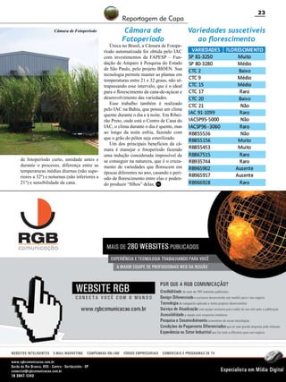 Reportagem de Capa
Câmara de Fotoperíodo

de fotoperíodo curto, umidade antes e
durante o processo, diferença entre as
temperaturas médias diurnas (não superiores a 32º) e noturnas (não inferiores a
21º) e sensibilidade da cana.

Câmara de
Fotoperíodo

Única no Brasil, a Câmara de Fotoperíodo automatizada foi obtida pelo IAC
com investimentos da FAPESP – Fundação de Amparo à Pesquisa do Estado
de São Paulo, pelo projeto BIOEN. Sua
tecnologia permite manter as plantas em
temperaturas entre 21 e 32 graus, não ultrapassando esse intervalo, que é o ideal
para o florescimento da cana-de-açúcar e
desenvolvimento das variedades.
Esse trabalho também é realizado
pelo IAC na Bahia, que possui um clima
quente durante o dia e à noite. Em Ribeirão Preto, onde está o Centro de Cana do
IAC, o clima durante o dia é quente, mas
ao longo da noite esfria, fazendo com
que o grão do pólen seja esterilizado.
Um dos principais benefícios da câmara é manejar o fotoperíodo fazendo
uma indução considerada impossível de
se conseguir na natureza, que é o cruzamento de variedades que florescem em
épocas diferentes no ano, casando o período de florescimento entre elas e podendo produzir “filhos” delas. RC

23

Variedades suscetíveis
ao florescimento

Revista Canavieiros - Março 2011

 