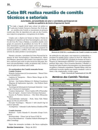 24

Destaque

Ceise BR realiza reunião de comitês
técnicos e setoriais

F

Autoridades, personalidades do setor e convidados participaram da
reunião no auditório do Centro Empresarial Zanini

oi dada a largada oficial para colocar em prática as
ações dos Comitês Técnicos e Setoriais. Dia 16 de março, membros dos Comitês se encontraram em primeira
reunião para falar da importância de cada um dos Comitês,
seus respectivos programas e cronogramas de atividades.
Criados com o objetivo de formar no futuro o Núcleo de
Inteligência Competitiva do Setor Sucroenergético, por iniciativa do Ceise Br, Unica e Orplana, os membros atuarão como
grupos de assessoria da presidência do Ceise Br no intuito
deles formularem sugestões para depois serem encaminhadas
aos poderes públicos e à iniciativa privada com o propósito de
resolver problemas e conflitos, bem como atender demandas
setoriais da cadeia produtiva sucroenergética.
Durante o encontro, o presidente do Centro Nacional das Indústrias do Setor Sucroenergético e Biocombustíveis, Adézio
José Marques, apresentou cada Comitê e seus respectivos membros, expressou quais serão as ações iniciais de cada grupo, destacou suas peculiaridades e ainda, em primeira mão, revelou o
nome de quem irá coordenar cada Comitê.
Os coordenadores dos Comitês nomeados foram:
Comitês Técnicos
Relações Institucionais & Governamentais – Manoel Ortolan (CANAOESTE)
Logística & Transportes – Márcio Mattos Borges de Oliveira (FEA/USP)
Serviços – José Américo Rubiano (J.A. Rubiano Consultores)
Máquinas & Implementos Agrícolas – José Roberto Santo
André (Santal)
Tecnologia da Informação & Automação Industrial – Leandro da S. Pereira (LA Automação)
Comércio Internacional – Flávio Castelar (APLA Piracicaba)
Bens de Capital – Antonio Carlos Christiano (Sermatec)
Insumos & Produtos Químicos – Otto Rohr (MiracemaNuodex)
Sustentabilidade Ambiental – Profa. Sônia Valle Walter
Borges de Oliveira (FEA/USP)
Inovação Tecnológica – Marcelo F. Selli (Inselli Engª &
Ciência Aplicada)
Acoolquímica – Edmundo Coelho Barbosa (Sindálcool/PB)
Comitês Setoriais
Biodiesel – Carlos Eduardo O. Alexandre (Grupo UniAmerica)
Bioeletricidade – Zilmar José de Souza (UNICA)
Novos Biocombustíveis – Claudinei Andreoli (Bioenergia Techbio Consulting)
Depois das nomeações reveladas e das breves explicações

Revista Canavieiros - Março de 2011

Diretoria do CEISE Br e coordenadores dos Comitês revelados na reunião

das atribuições de cada grupo e seus respectivos coordenadores, o
presidente da entidade passou a palavra ao Prof. Dr. Alberto Borges Matias, da FEA-RP/USP e presidente do Instituto de Ensino e
Pesquisa em Administração (INEPAD). Com muita propriedade o
professor falou sobre a Nova Economia Brasileira e Mundial e a
Inserção da Cadeia Produtiva Sucroenergética com demonstrações
em gráficos e ilustrações contundentes. Segundo Matias, toda essa
mobilização recorrente significa que estamos estudando o setor no
futuro, e não, simplesmente, vivendo o agora.
Fonte: Assessoria de Comunicação do Ceise BR

Membros dos Comitês Técnicos

 