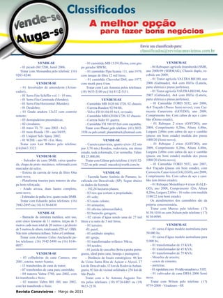 34

VENDE-SE
- 01 picado JM 5200, Jumil 2006.
Tratar com Alessandra pelo telefone: (16)
9283-8240.
VENDEM-SE
- 01 Invertedor de amendoim (Arrancador);
- 01 Serra Fita Schiffer vol. 1- 10 mts;
- 01 Serra Fita Geminada (Mendes);
- 01 Serra Fita Horizontal (Mendes);
- 01 Desdobro;
- 01 Grade aradora 12x32 com controle
remoto;
- 03 destopadeiras pneumáticas;
- 02 circulares;
- 01 trator TL 75 - ano 2002 - 4x2;
- 01 moto Honda 150 - ano 04/05;
- 01 Uniport Selv Spray 2002;
- 01 W20E - ano 90 - Est. 0km;
Tratar com Lair Ribeiro pelo telefone:
(16)3667-3322.
VENDEM-SE
- Sulcador de cana DMB, caixa quadrada, chapa de prato mecânico, reformado,com
marcador de sulco;
- Esteira da carreta de torta de filtro Otta
semi-nova;
- Plataforma traseira para tratores de chapa bem reforçada;
- Arado aiveca, duas hastes completo,
semi-novo;
- Enleirador de palha leve, quatro rodas DMB.
Tratar com Eduardo pelos telefones: (16)
3942-2895 ou (16) 8136-6830
VENDE-SE
- Barracão de estrutura metálica, sem uso,
com cinco tesouras de 11 metros, terças de 5
metros cada num total de 20 metros e pé direito
de 5 metros de altura, totalizando 220 m². OBS:
Não tem cobertura (telhas). Valor a Combinar.
Tratar com Antonio Celso Ancheschi pelos telefones: (16) 3942-5490 ou (16) 81460957.
VENDEM-SE
- 03 colhedeiras de cana Cameco, ano
2001, esteira, motor Scania;
- 11 transbordos de cana de trator;
- 07 transbordos de cana para caminhão;
- 04 tratores Valtra 1780, ano 2002, com
kit transbordo e freio;
- 02 tratores Valtra BH 180, ano 2002,
com kit transbordo e freio;

- 01 caminhão MB 1519 Oficina, com grupo gerador MWM;
- 01 caminhão Pípa Scania 111, ano 1979,
com tanque de fibra 12 mil litros;
- 01 caminhão Chevrolet D60, ano 1977,
com munk para 4 ton.
Tratar com Luiz Antonio pelos telefones:
(18) 9633-5100 ou (16) 8112-5151.
VENDEM-SE
- Caminhão MB 1620 04/1720, 02 chassis;
- Carreta Randon 92/94/04;
- Volvo FH 01.04.05 6x4, revisado;
- Caminhão MB1620 04/1720, 02 chassis;
- Carreta Sider 01 guerra;
- Caminhão FH 380 05 6x4 com caçamba;
Tratar com Plauto pelo telefone: (41) 30351938 ou pelo email: planetatruck@hotmail.com.
VENDE-SE
- Carreta canavieira, quatro eixos (12 mts
por 3,70 mts) Rondon, rodoviária, em ótimo
estado, toda reformada. Cor vermelha. Valor:
R$ 25.000,00.
Tratar com Gilmar pelo telefone: (16) 81527322 ou pelo email: macedo@wurth.com.br.
VENDE-SE
- Fazenda Santo Antônio do Pantano, localizada em Descalvado (SP). Segue abaixo
os dados da fazenda:
- 192,24 hectares planos;
- 03 rios que cortam a propriedade;
- 01 sede;
- 03 casas colono;
- 01 armazém;
- 01 oficina (almoxarifado);
- 01 barracão garagem;
- 02 caixas d’água sendo uma de 27 mil
litros e a outra de 5 mil litros;
- 01 terreiro;
-01 paiol;
- 01 estábulo simples;
-01 igreja;
- 01 transformador trifásico 30kva;
- 04 açudes;
- 01 jazida de cascalho (brita e pedra portuguesa, ideal para cana, laranja e pastagem);
- Distância de locais estratégicos: 06 km
da Usina Santa Rita de Açúcar e Alcool, 17
km de Descalvado, 12 km da Rodovia Anhanguera, 03 km de vicinal asfaltada e 256 km de
São Paulo.
Tratar com o Sr. Antonio Augusto Torres pelos telefones: (19) 9724-8485 ou (19)
9613-2138.

Revista Canavieiros - Março de 2011

VENDEM-SE
- 04 Reboques agrícola (transbordo) SMR,
ano 2008/09 (SERMAG), Chassis duplo, recebido em 2009;
- 01 Trator agrícola VALTRA BH180, ano
2006 (Gabinado), 4x4 com HiFlu (Lataria,
parte elétrica e pneus perfeitos);
- 01 Trator agrícola VALTRA BH180, Ano
2007 (Gabinado), 4x4 com HiFlu (Lataria,
parte elétrica e pneus perfeitos);
- 01 Caminhão FORD 5032, ano 2006,
4x4 Traçado (Pneus Semi-novos), com Carroceria Canavieira (GOYDO), ano 2009,
Comprimento 8m. Com cabos de aço e cambão (Ótimo estado);
- 01 Reboque 2 eixos (GOYDO), ano
2009, Comprimento 8,20m, Altura 4,40m,
Largura 2,60m com cabos de aço e cambão
(pneus em bom estado) medida dos pneus
1000/20 (Semi-novo);
- 01 Reboque 2 eixos (GOYDO), ano
2009, Comprimento 8,20m, Altura 4,40m,
Largura 2,60m com cabos de aço e cambão
(pneus em bom estado) medida dos pneus
1000/20 (Semi-novo);
- 01 Caminhão FORD 5032, ano 2007,
4x4 Traçado (pneus em bom estado), com
Carroceria Canavieira (GALEGO), ano 2008,
Comprimento 8m. Com cabos de aço e cambão (em ótimo estado);
- 01 Reboque Monobloco 4 eixos (GALEGO), ano 2008, Comprimento 12m, Altura
4,20m, Largura 2,60m - 16 rodas com medida
1100/22 (em bom estado).
Os atendimentos dos caminhões são da
própria concessionária.
Tratar com Marcus pelo telefone: (17)
8158-1010 ou com Nelson pelo telefone: (17)
8158-0999.
VENDEM-SE
- 01 caixa d’água modelo australiana para
50.000 lts;
- 01 caixa d’água modelo australiana para
5.000 lts;
- 01 transformador de 15 KVA;
- 01 transformador de 45 KVA;
- 01 transformador de 75 KVA;
- Mourões de aroeira;
- coxos de cimento;
- porteiras;
- 01 repetidora com 10 rádio-amadores e 3 HT;
- 01 cultivador de cana DRIA 2006 Semi
novo.
Tratar com Wilson pelo telefone: (17)
9739-2000 - Viradouro –SP.

 