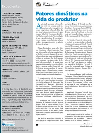 Editorial

4

Expediente:
Conselho Editorial:
Antonio Eduardo Tonielo
Augusto César Strini Paixão
Clóvis Aparecido Vanzella
Manoel Carlos de Azevedo Ortolan
Manoel Sérgio Sicchieri
Oscar Bisson
Editora:
Carla Rossini - MTb 39.788
Projeto gráfico e
Diagramação:
Rafael H. Mermejo
Equipe de redação e fotos:
Carla Rodrigues - MTb 55.115
Murilo Sicchieri
Rafael H. Mermejo
Comercial e Publicidade:
Marília F. Palaveri
(16) 3946-3311 - Ramal: 2008
comercial@revistacanavieiros.com.br
atendimento@revistacanavieiros.com.br
Impressão:
São Francisco Gráfica e Editora Ltda
Tiragem:
11.000 exemplares
ISSN:
1982-1530
A Revista Canavieiros é distribuída gratuitamente aos cooperados, associados
e fornecedores do Sistema Copercana,
Canaoeste e SicoobCocred. As matérias
assinadas são de responsabilidade dos autores. A reprodução parcial desta revista é
autorizada, desde que citada a fonte.
Endereço da Redação:
A/C Revista Canavieiros
Rua Dr. Pio Dufles, 532
Sertãozinho – SP - CEP:- 14.170-680
Fone: (16) 3946 3311 - (ramal 2190)
www.revistacanavieiros.com.br

Fatores climáticos na
vida do produtor

A

atividade exercida pelo produtor rural está sempre sendo influenciada pelas intempéries. As
vezes, o agricultor sofre pela falta das
chuvas e hoje, por exemplo, sofre pelo
excesso dela. Este é o assunto da editoria “Culturas de Rotação” desta edição,
já que o grande volume de chuvas provocou o atraso na colheita de safra de
verão e consequentemente, no plantio
de cana-de-açúcar.

Ainda abordando o tema sobre fatores climáticos, a Reportagem de Capa
traz informações sobre a principal causa do florescimento da cana-de-açúcar:
o fotoperíodo, que nada mais é do que o
período de luz de um dia, desde quando
o sol nasce até ele se por. Além do fotoperíodo, as condições de temperatura
e a quantidade de chuvas no período indutivo – que na região Centro-Sul, vai
de final de fevereiro ao final de março também afetam o florescimento, causando prejuízos e perdas ao canavial, pois
prejudicam a produtividade da planta.
O entrevistado do mês é o pesquisador do IAC – Apta (Instituto Agronômico – Agência Paulista de Tecnologia dos
Agronegócios), Denizart Bolognezi.
Ele conversou com a Canavieiros sobre
suas principais áreas de atuação, que é o
sistema de plantio direto e a palhada de
cana crua, já que o plantio da cana-deaçúcar é um exemplo de atividade que
vem sendo modificado e aperfeiçoado.
O presidente da Unica (União da
Indústria de Cana-de-Açúcar), Marcos
Sawaya Jank, é quem assina o Ponto
de Vista, em que discute sobre alta dos
preços agrícolas. Em seu artigo, Jank
questiona e reflete se isso poderá causar
uma ameaça ou uma oportunidade para
o país avançar.
As Notícias Copercana mostram a
preocupação da cooperativa com o meio
RC

www.twitter.com/canavieiros
redacao@revistacanavieiros.com.br
Revista Canavieiros - Março de 2011

ambiente. Depois de firmado um Termo de Compromisso de Ajustamento de
Conduta, a Copercana plantou 1800 árvores nativas do Brasil em troca do corte
de uma paineira, localizada no terreno
onde será instalado o futuro supermercado da rede na cidade de Jaboticabal.
Em Notícias Canaoeste o leitor poderá conferir as apresentações realizadas
pelo superintendente da Sicoob Cocred,
Marcio Meloni, pelo gerente do departamento técnico da Canaoeste, Gustavo
Nogueira e pelo consultor agronômico
da Canaoeste, Oswaldo Alonso durante
o Ribeirão Canainvest, evento que reuniu profissionais do setor. Ainda em Notícias Canaoeste estão as informações
sobre o “XI Encontro Anual de Produtores de Cana”, que destacou as mudanças necessárias do Código Florestal. O
evento foi organizado pela Orplana e
foi realizado durante a Feicana 2011,
em Araçatuba.
Em Assuntos Legais, o advogado da
Canaoeste, Juliano Bortoloti aborda os
procedimentos que devem ser adotados
pelos produtores em caso de incêndio
de origem desconhecida e alerta para
as queimas de cana realizadas sem a
autorização junto a Secretaria do Meio
Ambiente.
Na editoria “Destaque” está o II Simpósio Paulista de Mecanização em Cana-de-açúcar em Jaboticabal, que reuniu profissionais do setor para discutir
os problemas da mecanização da cultura
de cana-de-açúcar na região de Ribeirão
Preto. E também o encontro realizado
pelo Ceise Br com lideranças do setor
para retomada de investimentos na cadeia produtiva sucroenergética.
Além disso, não deixe de conferir as
Informações Setoriais com o consultor
agronômico da Canaoeste, Oswaldo
Alonso, dicas de leitura e gramática.

Boa leitura!
Conselho Editorial

 