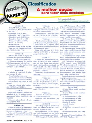 38

VENDEM-SE

- Trator MF 5320, ano 2002;
- Recolhedora, Miac, Double Masterii, ano 2002;
- Transbordo SANTAL VT-8;
- Subsolador 7 ASTES BALDAN;
- Plantadeira Jumil 4l pd2980 ex;
- Plantadeira Jumil 4l pd 2650;
- Prancha Trivellato, ano 1959;
- Scania 111, ano 1977;
- Kombi, ano 1997;
- Plantadeira Jumil 6l. pd2980, ano 2004.
Tratar com Luís Godoy pelo telefone:
(16) 3944 3333 / 9181 7176
VENDEM-SE

- Ônibus MB ano 95, 55 lugares no
documento, três gavetas de ferramentas,
geladeira 250 litros elétrica, toldo fixo;
- S10 dupla Advantage, flex, modelo
2006, banco de couro, roda liga leve.
Tratar com Luiz pelos telefones: (16)
9163-2196 ou (16) 3952-2361.
VENDEM-SE

- Sulcador de cana DMB, 2 linhas,
com marcador de sulco;
- Grade hidráulica em x-nova;
- Grade niveladora de arrasto de 42x20”;
- Grade niveladora de arrasto de 32x18”;
- Par de esteira para carreta de torta
de filtro.
Tratar com Eduardo pelos telefones:
(16) 3942-3987 ou 3942-2895.
VENDE-SE

VENDE-SE

- Tanque de 15 mil litros de fibra de
vidro para distribuição de vinhaça. Ótimo estado. Valor a combinar.
Tratar com Carlos Lovato pelo telefone: (16) 9773-3583 ou (16) 9139-1248.
VENDE-SE

- Sítio localizado no distrito Butiá, cidade de Descalvado, ótima localização,
4 km da cidade. São 15 alqueires, sendo
um pouco mais da metade de área cultivável e a outra de reserva.
Tratar pelos telefones: (19) 35811903 / (19) 9758-3248 ou pelo e-mail:
gutoporto@bol.com.br
VENDE-SE

- Tanque para resfriamento de leite,
marca ALFA LAVAL, com capacidade
para 600 litros. Tanque semi novo instalado e funcionando na propriedade em
Descalvado-SP. Valor: R$ 8.400,00, dividido em 04 vezes, ou outra forma de
pagamento a combinar.
Tratar com Carlos pelo telefone: (19)
9607-7000.
VENDE-SE

- Fiat Strada 2008, com ar condicionado, direção hidráulica, bom estado de conservação, cabine simples,
cor branca.
Tratar pelos telefones: (34) 9972-3073
ou (34) 3332-0525.

- Dois tonéis de cachaça (vazios) com
capacidade de 30 e 50 mil litros. Madeira amendoim. Valores: R$ 8.000,00 e R$
10.000,00.
Tratar com Adriano Falcão pelo telefone: (15) 9705-9901.

- Varredura de adubo, ótima qualidade. Eficiência comprovada.
Tratar com Valter pelo telefone: (16)
9184-3385.

COMPRA-SE
- Tubos de irrigação de todos os diâmetros, motobombas, rolão autopropelido, pivot, etc. Pagamento á vista.
Tratar com Carlos pelo telefone: (19)
9166-1710 ou pelo e-mail: cyutakam@
hotmail.com

- 04 Reboques agrícola (transbordo)
SMR, Ano 2008/09 (SERMAG), Chassis duplo, recebido em 2009;
- 01 Trator agrícola VALTRA BH180,
Ano 2006 (Gabinado), 4x4 com HiFlu
(Lataria, parte elétrica e pneus perfeitos);
- 01 Trator agrícola VALTRA BH180,

Revista Canavieiros - Abril de 2011

VENDE-SE

VENDEM-SE

Ano 2007 (Gabinado), 4x4 com HiFlu
(Lataria, parte elétrica e pneus perfeitos);
- 01 Caminhão FORD 5032, Ano
2006, 4x4 Traçado (Pneus Semi-novos),
com Carroceria Canavieira (GOYDO),
ano 2009, comprimento 8m., com cabos
de aço e cambão (ótimo estado);
- 01 Reboque 2 eixos (GOYDO), ano
2009, comprimento 8,20m, altura 4,40m,
largura 2,60m com cabos de aço e cambão (pneus em bom estado) medida dos
pneus 1000/20 (Semi-novo);
- 01 Carreta agrícola Tanque 6400 litros (4 rodas) , ano 2010, para óleo diesel
com bomba para abastecimento seminova (com medidor);
- 01 Carreta agrícola Tanque 3000 litros (2 rodas) com bomba para abastecimento de óleo diesel e medidor;
- 01 Colheitadeira de Cana CASE
A7700 (esteira), Motor CUMMINS
M11, despontador, disco de corte lateral,
Auto tracks (copiador de solo), elevador
estendido. Fabricada em 2008, foi recebida em dezembro de 2008. Começou a
trabalhar na safra 2009, por tanto trabalhou 2 safras, com 5000 horas.
Os atendimentos dos caminhões são
da própria concessionária.
Tratar com Marcus pelo telefone: (17)
8158-1010 ou com Nelson pelo telefone:
(17) 8158-0999.
VENDEM-SE
- 01 caixa d’água modelo australiana
para 50.000 lts;
- 01 caixa d’água modelo australiana
para 5.000 lts;
- 01 transformador de 15 KVA;
- 01 transformador de 45 KVA;
- 01 transformador de 75 KVA;
- Mourões de aroeira;
- coxos de cimento;
- porteiras;
- 01 repetidora com 10 rádio-amadores e 3 HT;
- 01 cultivador de cana DRIA 2006,
semi novo.
Tratar com Wilson pelo telefone: (17)
9739-2000 - Viradouro –SP.

 
