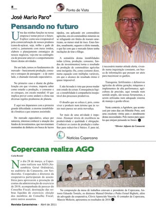 8

Ponto de Vista

José Mario Paro*

Pensando no futuro

U

ma das minhas funções na nossa
empresa é tentar prever o futuro.
Explico: como sou o responsável
pela comercialização de nossos produtos
(cana-de-açúcar, soja, milho e gado de
corte) e, juntamente com meus irmãos,
elaboro o planejamento estratégico de
nossos negócios, vejo-me na contingência de procurar antever o comportamento
futuro destas atividades.
De um lado, temos os fundamentos do
mercado – basicamente produção, consumo e estoques de passagem – e de outro
lado, o chamado mercado especulativo.
No primeiro caso e diante da globalização em que vivemos, importa saber
como estarão a produção, o consumo e
os estoques, em escala mundial. O que
implica prever como andará o clima nas
diversas regiões produtoras do planeta.

E aqui nos deparamos com a primeira
grande dificuldade: a enorme instabilidade climática a que estamos assistindo.
Do mercado especulativo, arisco por
natureza, interessa conhecer a atuação dos
fundos de investimentos, que movimentam
montanhas de dinheiro em busca de lucros

rápidos, ora aplicando em commodities
agrícolas, ora em commodities minerais ou
se refugiando em títulos do tesouro americano, ao menor sinal de risco. Estes fundos, usualmente, seguem o efeito manada,
o que faz com que o mercado futuro tenha
oscilações de tirar o fôlego.
A somatória destas instabilidades
todas (clima, produção, consumo, fundos de investimentos) torna o resultado
da produção de commodities agrícolas
uma incógnita. Ou, como costumo dizer,
numa equação com múltiplas variáveis,
em que o alcance do resultado ótimo é
quase impossível.
E não há nada à vista que possa mudar
este estado de coisas. Consequência lógica: a instabilidade é companheira inseparável dos processos produtivos.
O desafio que se coloca é, pois, como
viver e produzir num terreno que às vezes mais parece ser areia movediça.
Ter mais de uma atividade é imperioso. Alcançar níveis de excelência na
produtividade e qualidade é obrigação.
Conhecer os custos de produção e trabalhar para reduzi-los é básico. E para tal,

é necessário manter atitude alerta, vivendo numa inquietação constante, em busca de informações que possam ser uteis
para maximizar os ganhos.
Transgenia; fertilizantes e defensivos
agrícolas de ultima geração; máquinas e
implementos de alta performance; agricultura de precisão, aqui tomada num
sentido amplo, são nossas ferramentas, a
serem utilizadas num adequado sistema
de manejo e gestão eficaz.
Neste contexto, a Agrishow, que acontecerá por estes dias em Ribeirão Preto, será
uma excelente vitrine para o atendimento
destas necessidades. Pelo menos para aqueles que estejam pensando no futuro. RC
*Diretor Adjunto da Canaoeste

Notícias Copercana

Copercana realiza AGO
Carla Rossini

N

o dia 28 de março, a Copercana realizou sua AGO (Assembleia Geral Ordinária),
no auditório da Canaoeste, em Sertãozinho. Cooperados e diretores da
cooperativa participaram da assembleia para aprovarem a prestação de
contas da administração do exercício
de 2010, acompanhada de parecer do
Conselho Fiscal; destinação das sobras líquidas do exercício; eleição
dos membros do Conselho Fiscal;
entre outros assuntos.

Revista Canavieiros - Abril de 2011

Na composição da mesa de trabalhos estavam o presidente da Copercana, Antonio Eduardo Tonielo, os diretores Manoel Ortolan e Pedro Esrael Bighetti, além
do advogado da cooperativa, Clóvis Aparecido Vanzela. O contador da Copercana,
Marcos Molezin, apresentou os resultados de 2010. RC

 