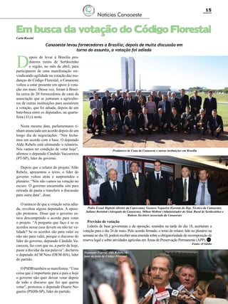 15

Notícias Canaoeste

Em busca da votação do Código Florestal
Carla Rossini

D

Canaoeste levou fornecedores a Brasília; depois de muita discussão em
torno do assunto, a votação foi adiada

epois de levar à Brasília produtores rurais de Sertãozinho
e região, no mês de abril, para
participarem de uma manifestação reivindicando agilidade na votação das mudanças do Código Florestal, a Canaoeste
voltou a estar presente em apoio à votação em maio. Dessa vez, foram à Brasília cerca de 20 fornecedores de cana da
associação que se juntaram a agricultores de outras instituições para assistirem
a votação, que foi adiada, depois de um
bate-boca entre os deputados, na quartafeira (11) à noite.
Nesta mesma data, parlamentares tinham anunciado um acordo depois de um
longo dia de negociações: “Nós fechamos um acordo com a base. O deputado
Aldo Rebelo está ultimando o relatório.
Nós vamos ter condição de votar hoje”,
afirmou o deputado Cândido Vaccarezza
(PT-SP), líder do governo.

Produtores de Cana da Canaoeste e outras instituições em Brasília

Depois que o relator do projeto, Aldo
Rebelo, apresentou o texto, o líder do
governo voltou atrás e surpreendeu o
plenário: “Nós não vamos na votação no
escuro. O governo encaminha sim para
retirada de pauta e transferir a discussão
para outra data”, disse.
O anúncio de que a votação seria adiada, revoltou alguns deputados. A oposição protestou. Disse que o governo estava descumprindo o acordo para votar
o projeto. “A pergunta que faço é se os
acordos nessa casa devem ou não ter validade? Se os acordos são para valer ou
não são para valer, porque o discurso do
líder do governo, deputado Cândido Vacarezza, faz com que eu, a partir de hoje,
passe a duvidar da sua palavra”, declarou
o deputado ACM Neto (DEM-BA), líder
do partido.

Pedro Esrael Bighetti (diretor da Copercana), Gustavo Nogueira (Gerente do Dep. Técnico da Canaoeste),
Juliano Bortoloti (Advogado da Canaoeste), Milton Melloni (Administrador do Sind. Rural de Sertãozinho) e
Rubens Sicchieri (associado da Canaoeste)

Previsão de votação
Líderes de base governistas e da oposição, reunidos na tarde do dia 18, acertaram a
votação para o dia 24 de maio. Pelo acordo firmado, o texto do relator, lido no plenário na
semana no dia 10, poderá receber uma emenda sobre a obrigatoriedade de recomposição de
reserva legal e sobre atividades agrícolas em Áreas de Preservação Permanente (APP). RC
Fonte: O Globo

Deputado Federal Aldo Rebelo, relator do texto do Código Florestal

O PSDB também se manifestou. “Uma
coisa que é importante para o país e hoje
o governo não quer deixar votar depois
de todo o discurso que fez que queria
votar”, protestou o deputado Duarte Nogueira (PSDB-SP), líder do partido.
Revista Canavieiros - Maio 2011

 